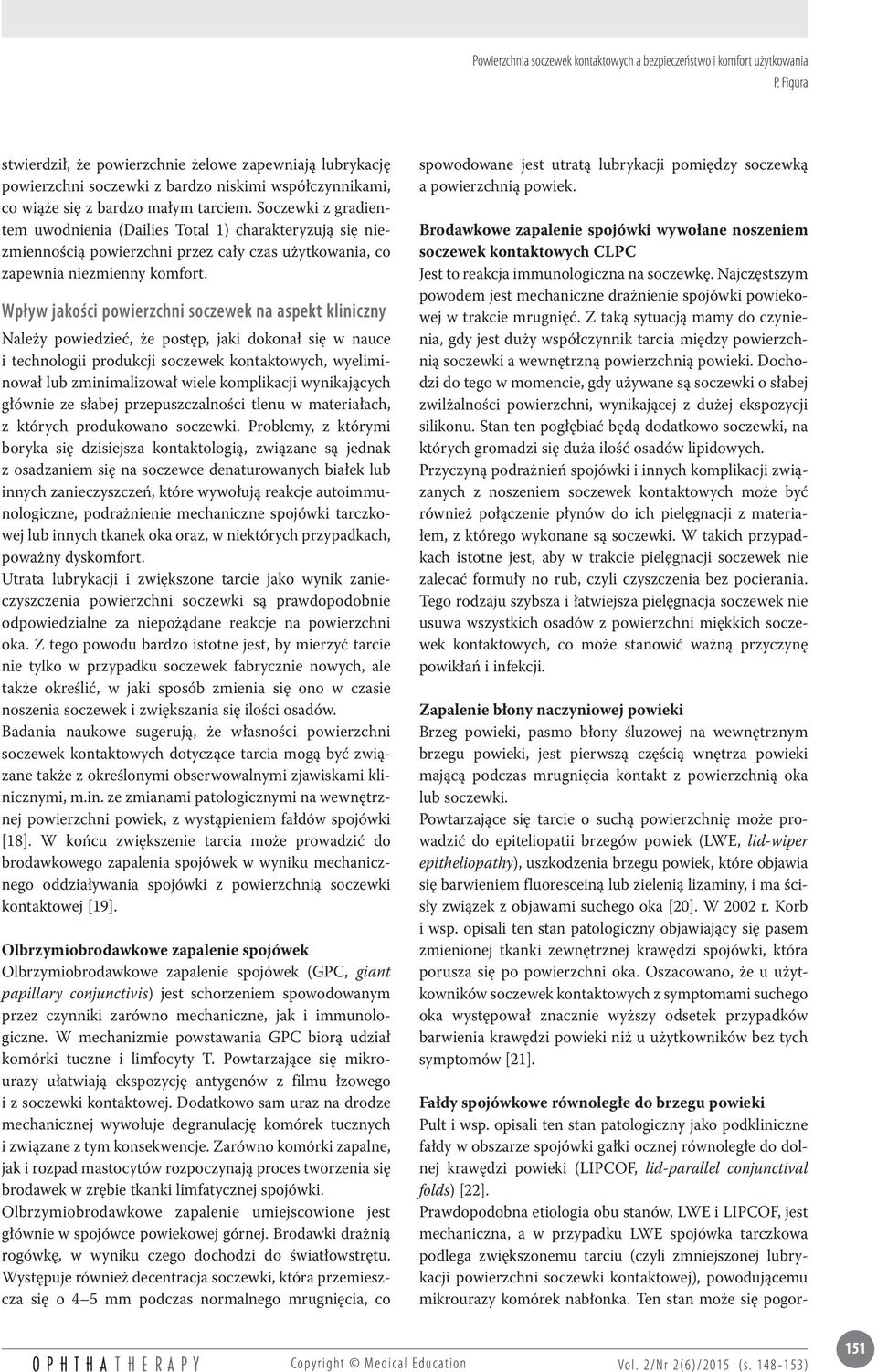 Wpływ jakości powierzchni soczewek na aspekt kliniczny Należy powiedzieć, że postęp, jaki dokonał się w nauce i technologii produkcji soczewek kontaktowych, wyeliminował lub zminimalizował wiele