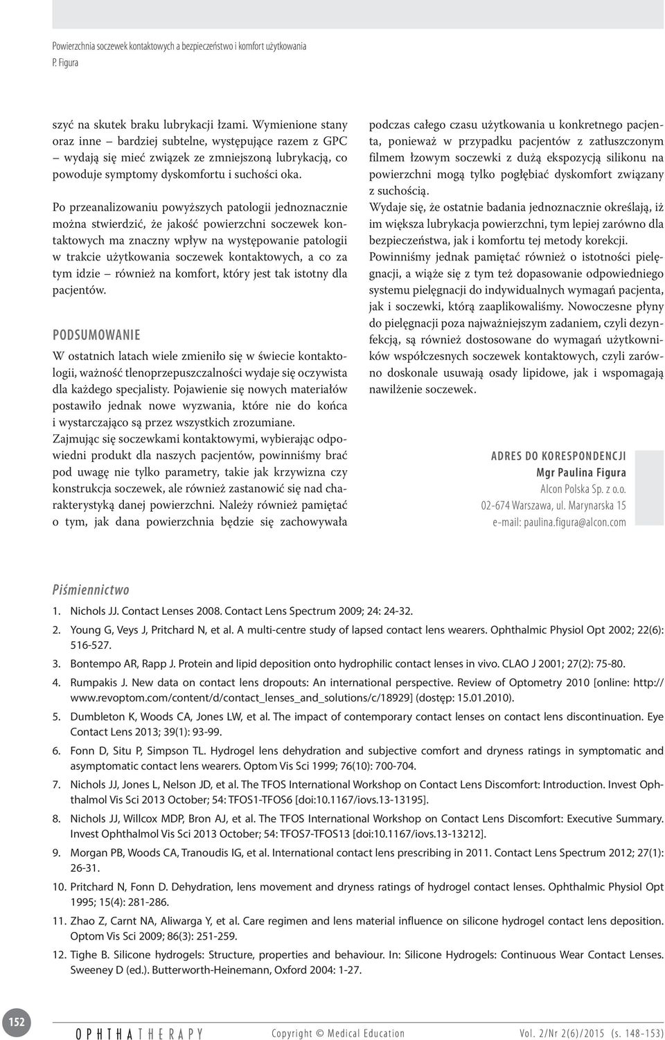 Po przeanalizowaniu powyższych patologii jednoznacznie można stwierdzić, że jakość powierzchni soczewek kontaktowych ma znaczny wpływ na występowanie patologii w trakcie użytkowania soczewek