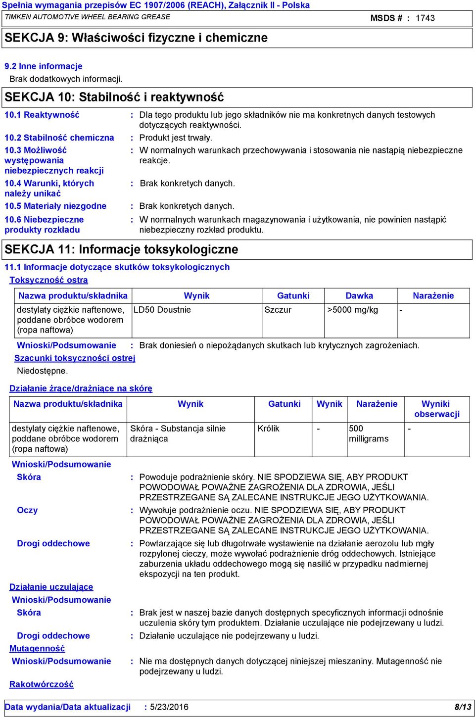 10.2 Stabilność chemiczna 10.3 Możliwość występowania niebezpiecznych reakcji 10.4 Warunki, których należy unikać 10.5 Materiały niezgodne 10.