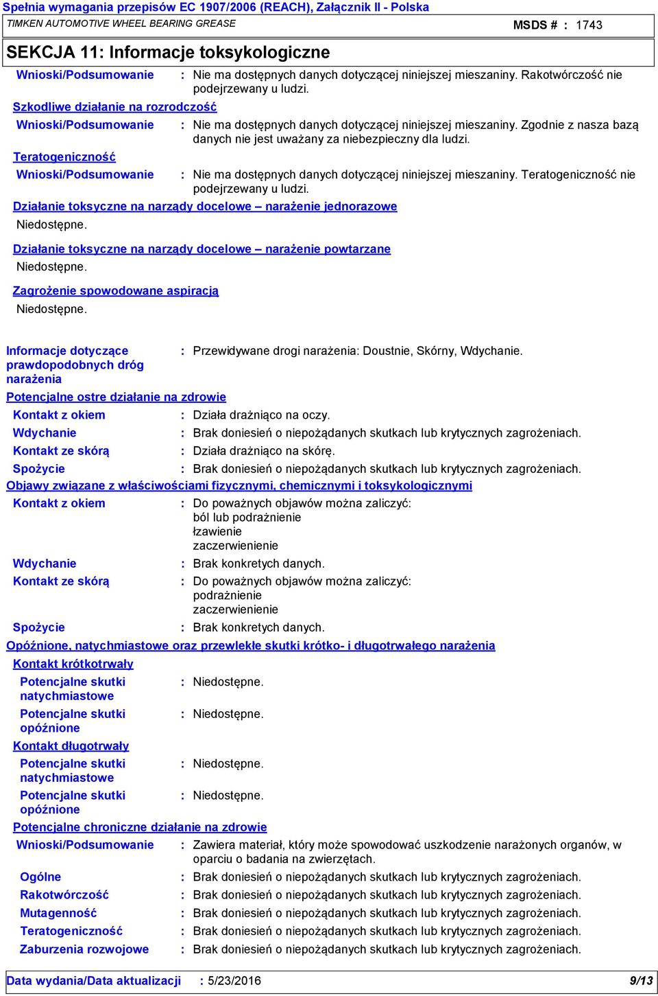 Nie ma dostępnych danych dotyczącej niniejszej mieszaniny. Teratogeniczność nie podejrzewany u ludzi.