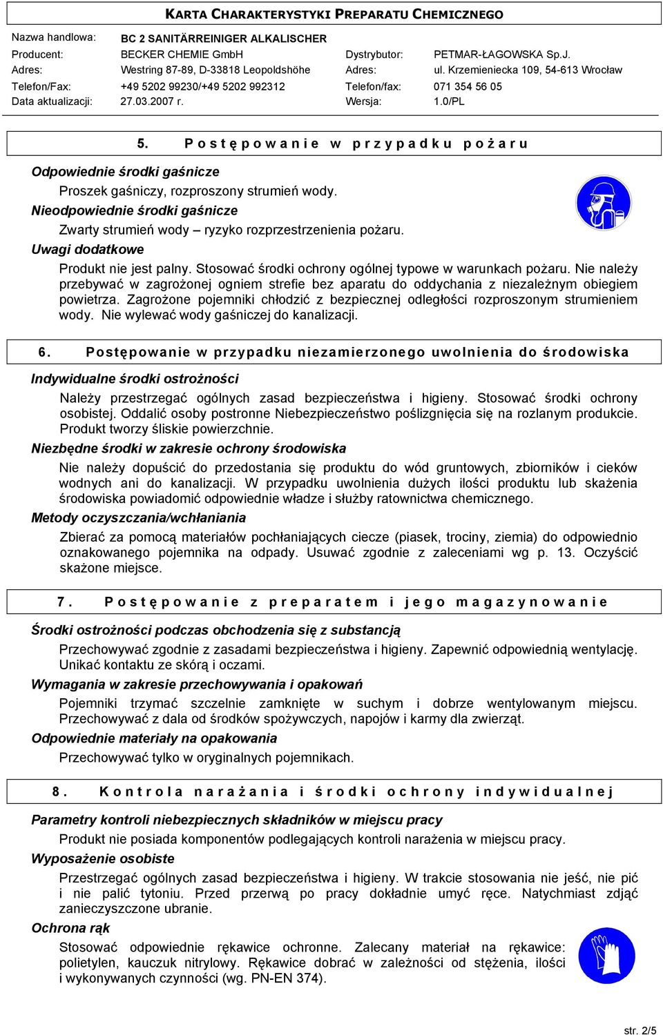Nie należy przebywać w zagrożonej ogniem strefie bez aparatu do oddychania z niezależnym obiegiem powietrza. Zagrożone pojemniki chłodzić z bezpiecznej odległości rozproszonym strumieniem wody.