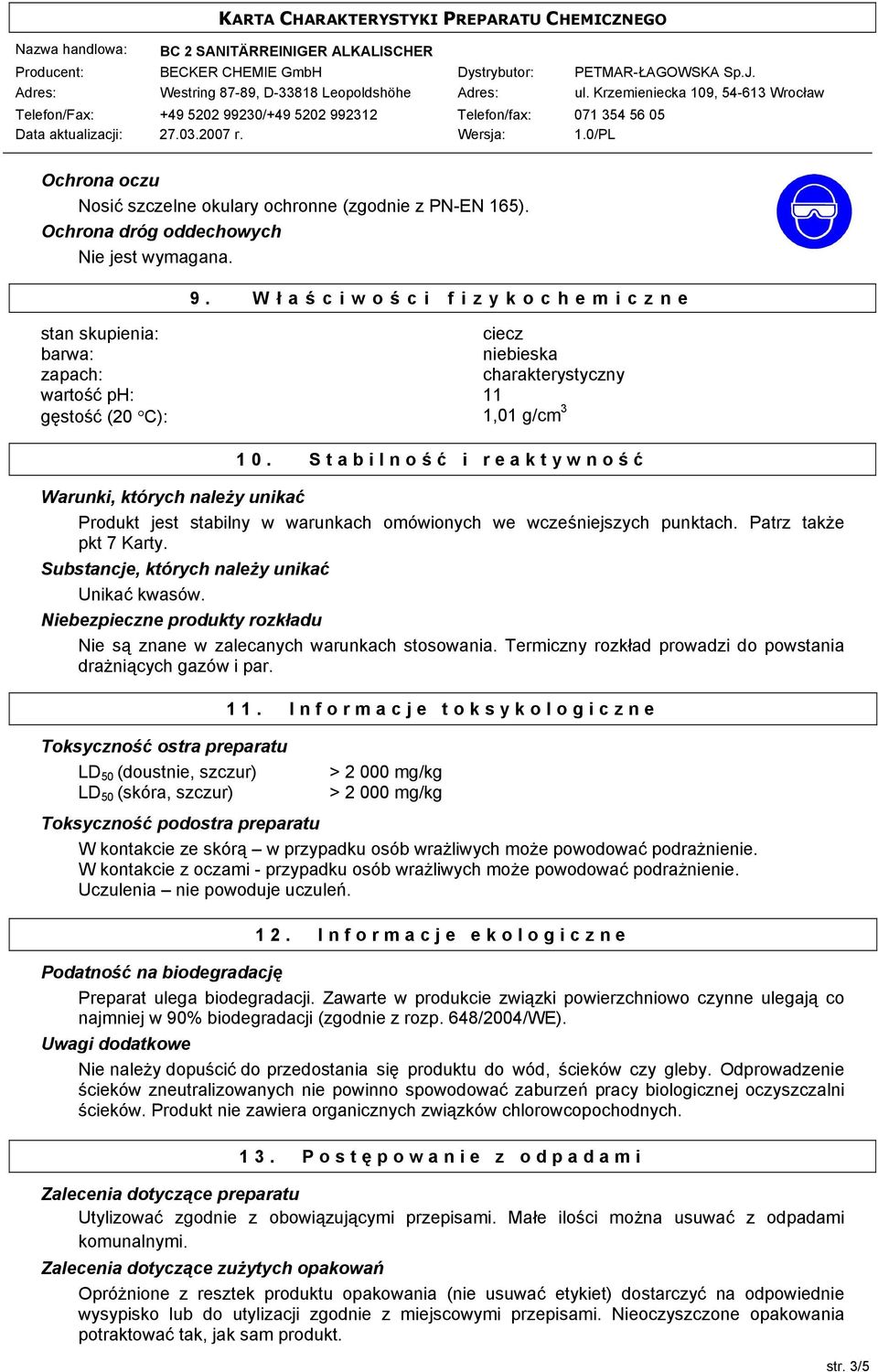 Stabilność i reaktywność Warunki, których należy unikać Produkt jest stabilny w warunkach omówionych we wcześniejszych punktach. Patrz także pkt 7 Karty.