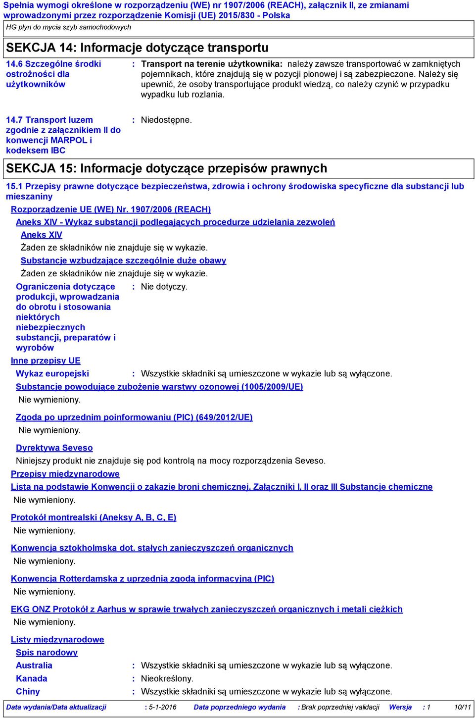 Należy się upewnić, że osoby transportujące produkt wiedzą, co należy czynić w przypadku wypadku lub rozlania. 14.