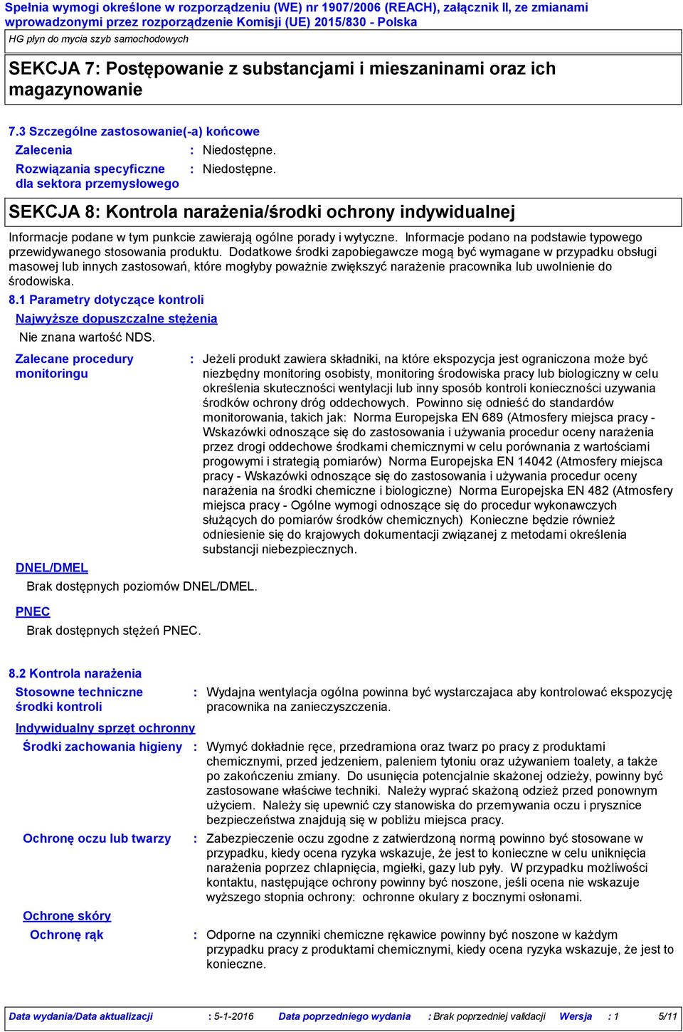 ochrony indywidualnej Informacje podane w tym punkcie zawierają ogólne porady i wytyczne. Informacje podano na podstawie typowego przewidywanego stosowania produktu.