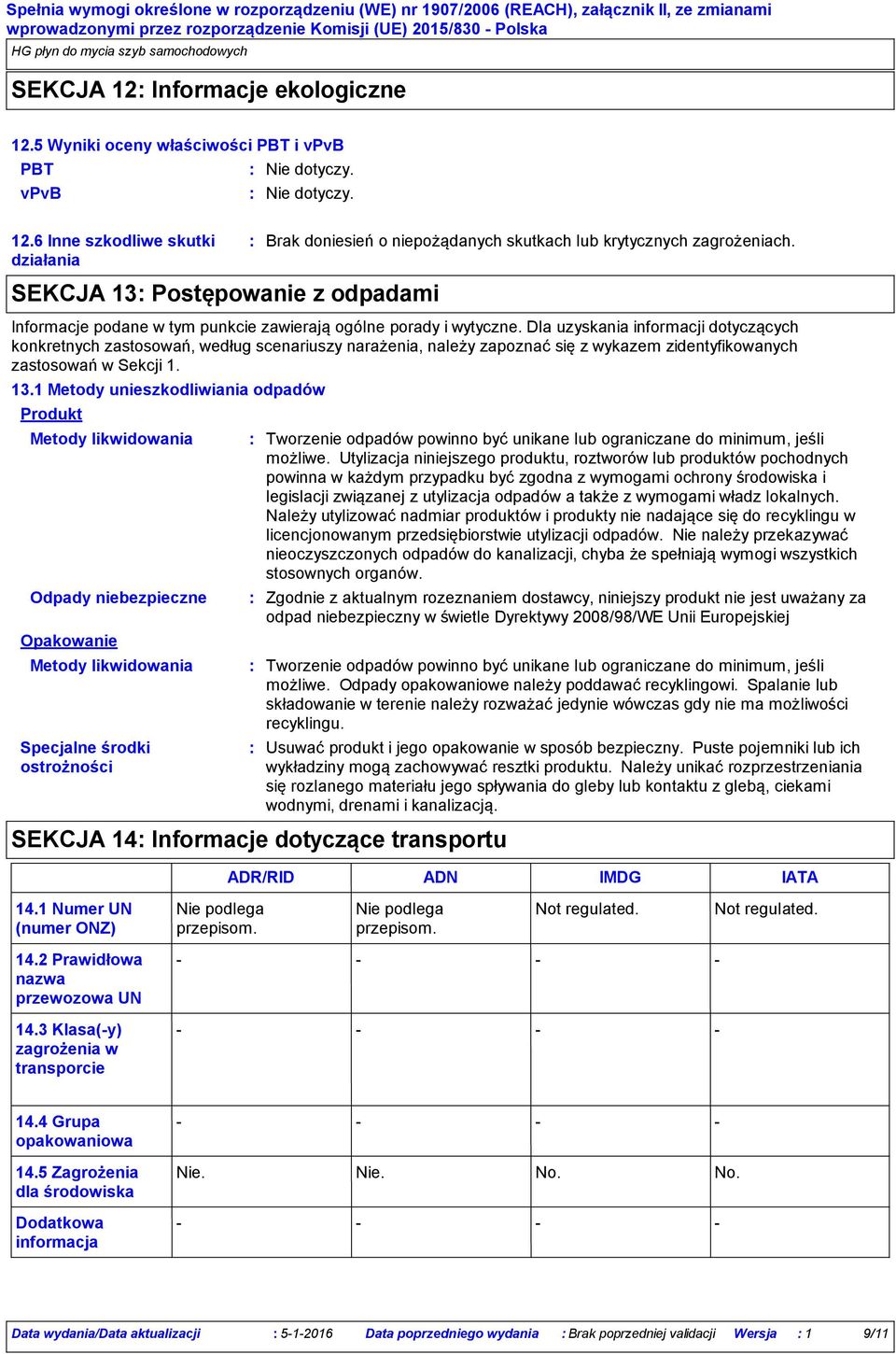 Dla uzyskania informacji dotyczących konkretnych zastosowań, według scenariuszy narażenia, należy zapoznać się z wykazem zidentyfikowanych zastosowań w Sekcji 1. 13.