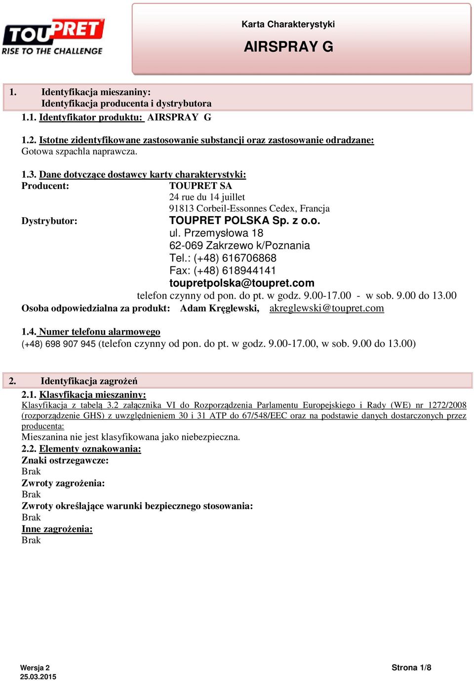 Dane dotyczące dostawcy karty charakterystyki: Producent: TOUPRET SA 24 rue du 14 juillet 91813 Corbeil-Essonnes Cedex, Francja Dystrybutor: TOUPRET POLSKA Sp. z o.o. ul.