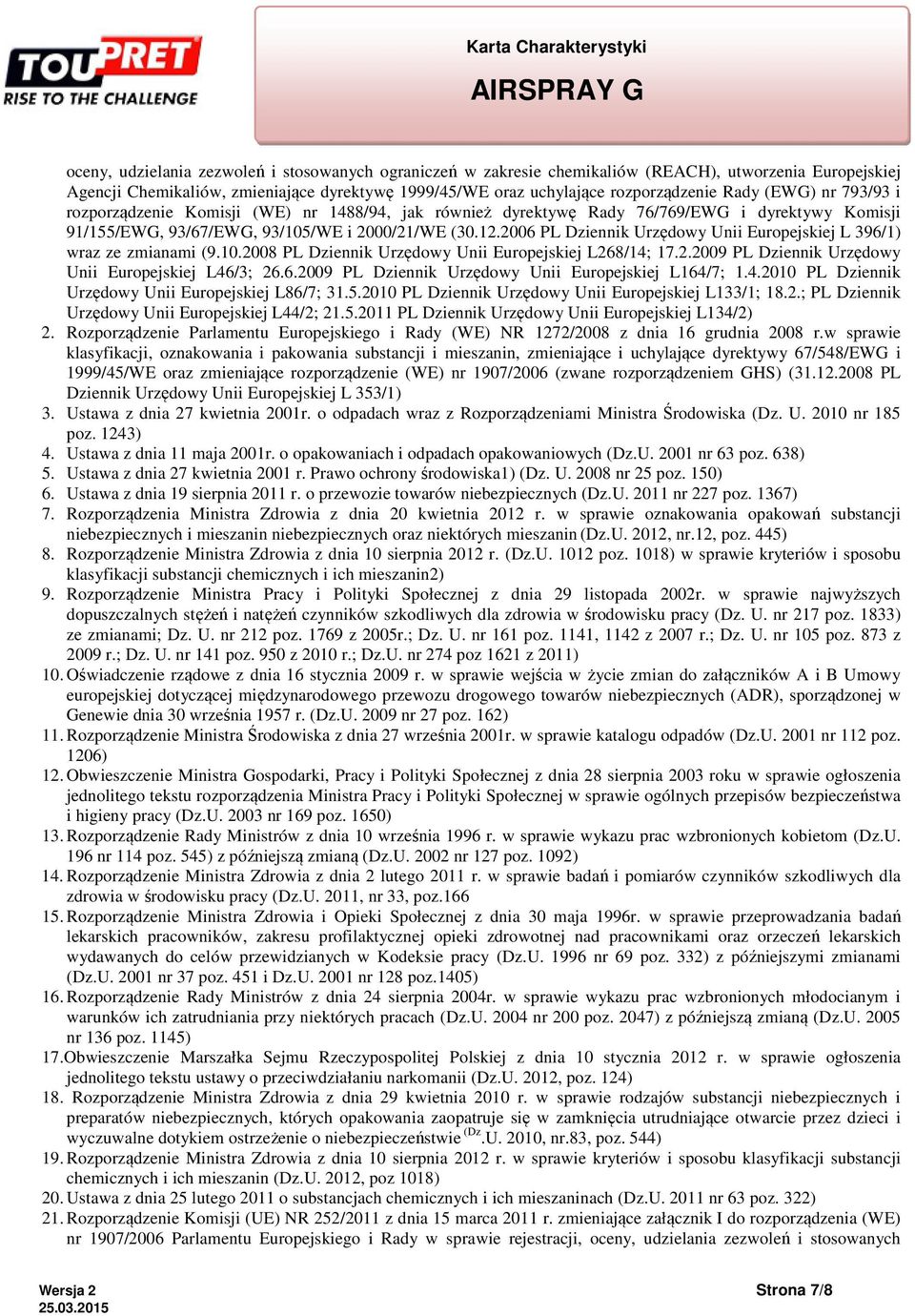 2006 PL Dziennik Urzędowy Unii Europejskiej L 396/1) wraz ze zmianami (9.10.2008 PL Dziennik Urzędowy Unii Europejskiej L268/14; 17.2.2009 PL Dziennik Urzędowy Unii Europejskiej L46/3; 26.6.2009 PL Dziennik Urzędowy Unii Europejskiej L164/7; 1.