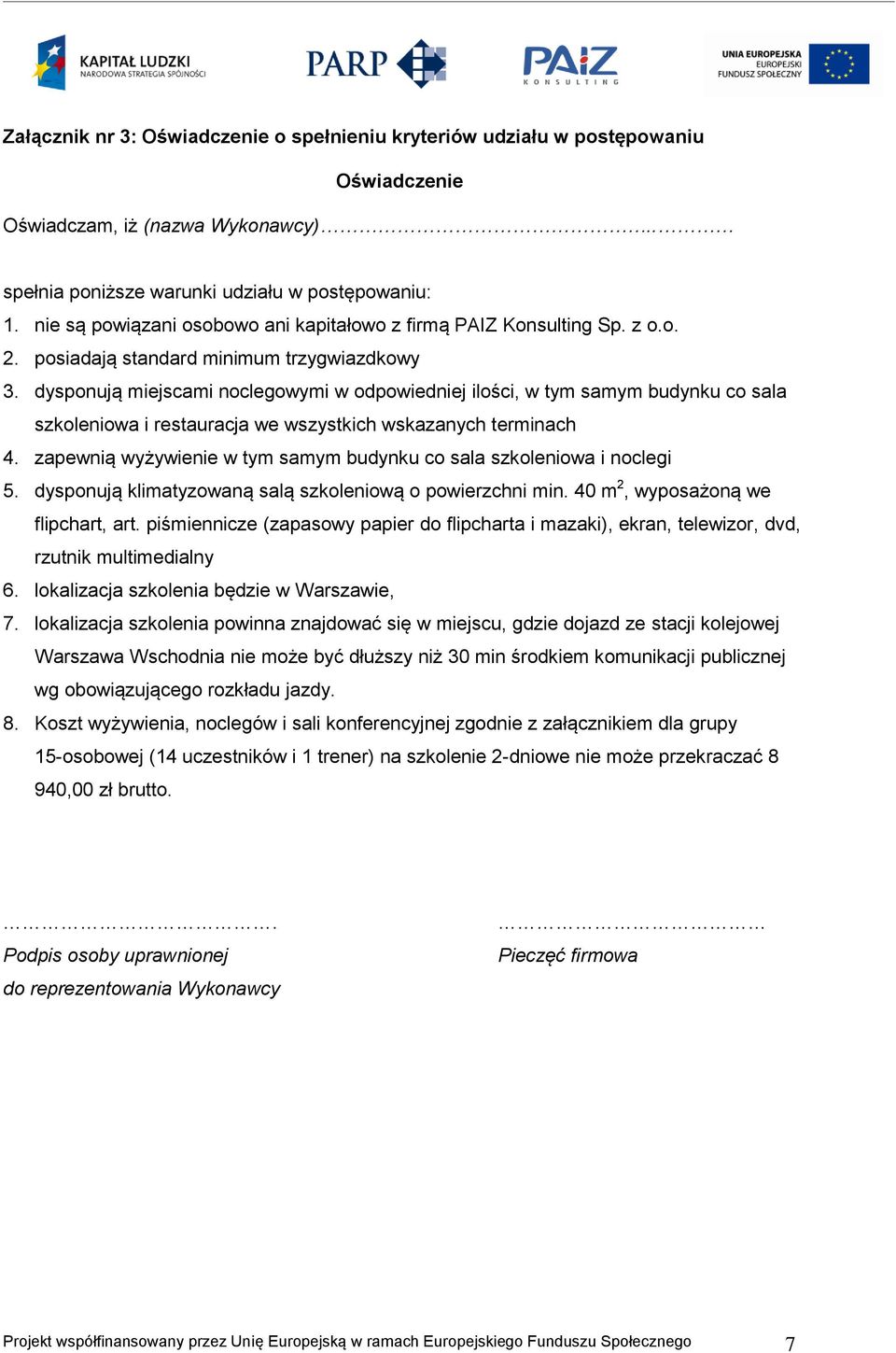 dysponują miejscami noclegowymi w odpowiedniej ilości, w tym samym budynku co sala szkoleniowa i restauracja we wszystkich wskazanych terminach 4.