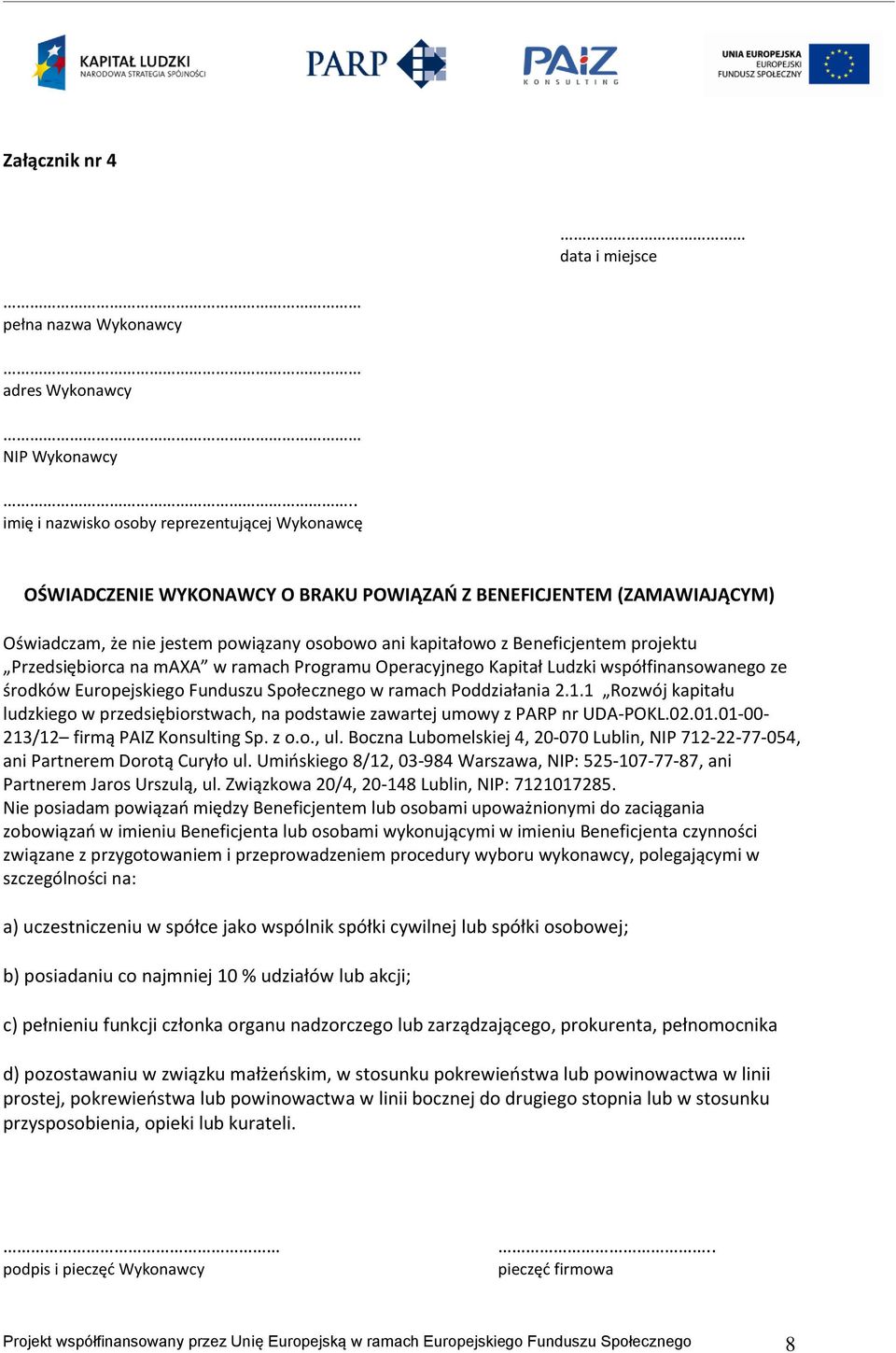 projektu Przedsiębiorca na maxa w ramach Programu Operacyjnego Kapitał Ludzki współfinansowanego ze środków Europejskiego Funduszu Społecznego w ramach Poddziałania 2.1.