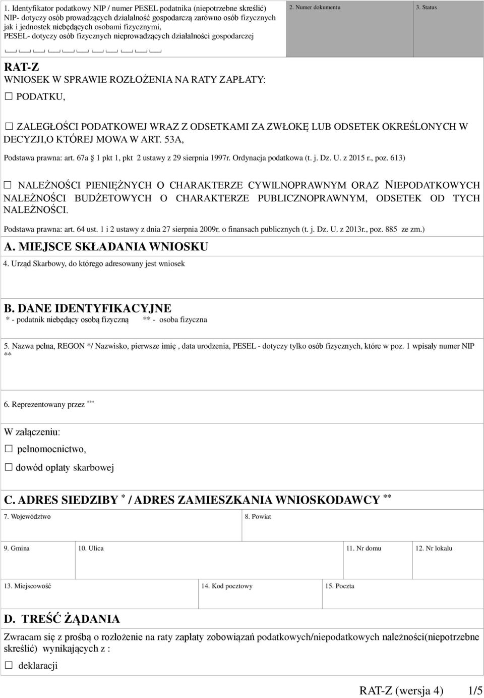 Status RAT-Z WNIOSEK W SPRAWIE ROZŁOŻENIA NA RATY ZAPŁATY: PODATKU, ZALEGŁOŚCI PODATKOWEJ WRAZ Z ODSETKAMI ZA ZWŁOKĘ LUB ODSETEK OKREŚLONYCH W DECYZJI,O KTÓREJ MOWA W ART. 53A, Podstawa prawna: art.