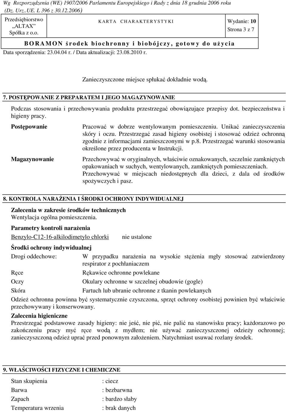 Przestrzegać zasad higieny osobistej i stosować odzieŝ ochronną zgodnie z informacjami zamieszczonymi w p.8. Przestrzegać warunki stosowania określone przez producenta w Instrukcji.
