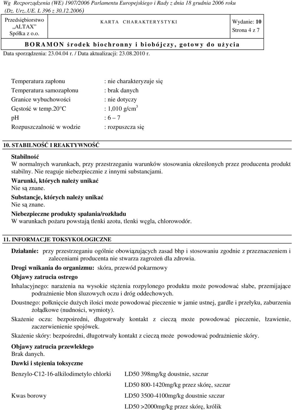 STABILNOŚĆ I REAKTYWNOŚĆ Stabilność W normalnych warunkach, przy przestrzeganiu warunków stosowania określonych przez producenta produkt stabilny. Nie reaguje niebezpiecznie z innymi substancjami.