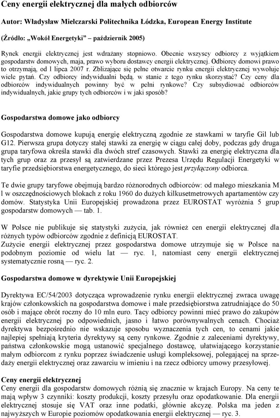 Zblizające się pełne otwarcie rynku energii elektrycznej wywołuje wiele pytań. Czy odbiorcy indywidualni będą. w stanie z tego rynku skorzystać?