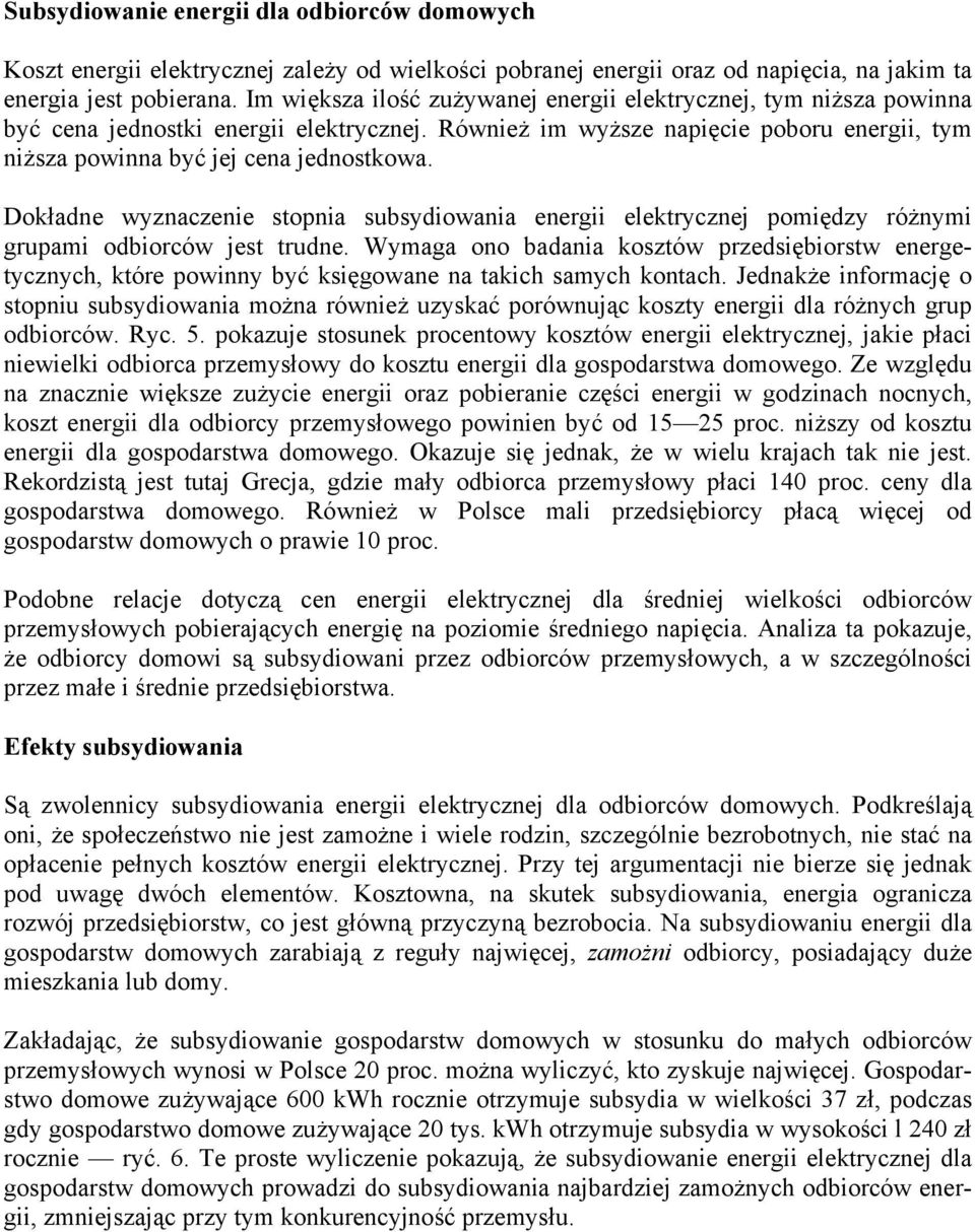 Dokładne wyznaczenie stopnia subsydiowania energii elektrycznej pomiędzy różnymi grupami odbiorców jest trudne.