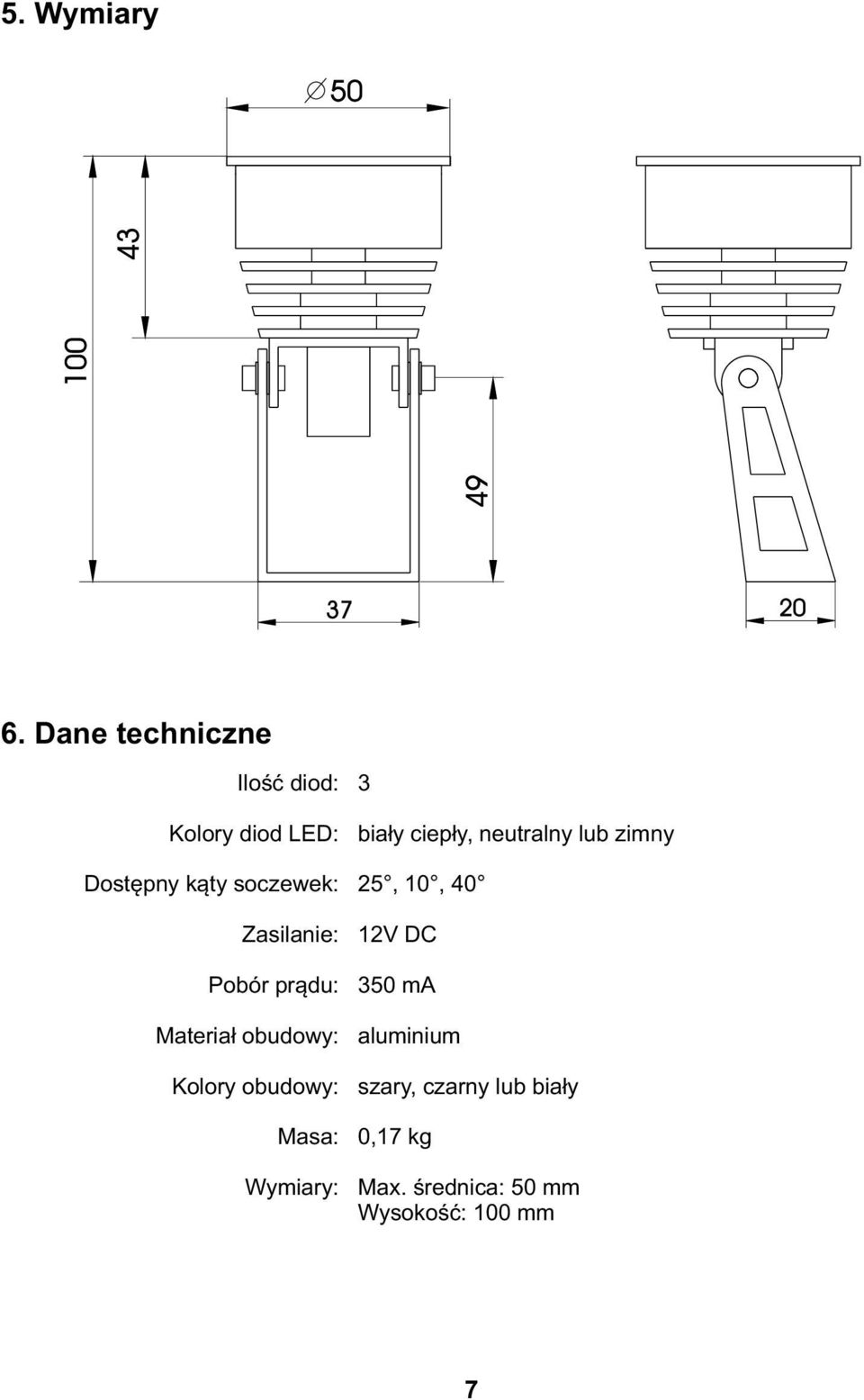 Pbór prądu: Materiał budwy: Klry budwy: Masa: Wymiary: 3 biały ciepły,