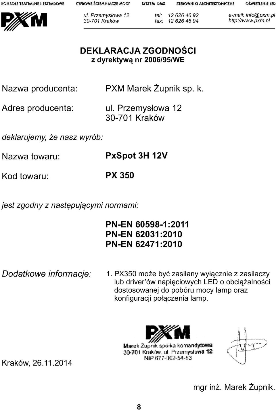 pl http://www.pxm.pl DEKLARACJA ZGODNOŚCI z dyrektywą nr 2006/95/WE Nazwa prducenta: Adres prducenta: PXM Marek Żupnik sp. k. ul.