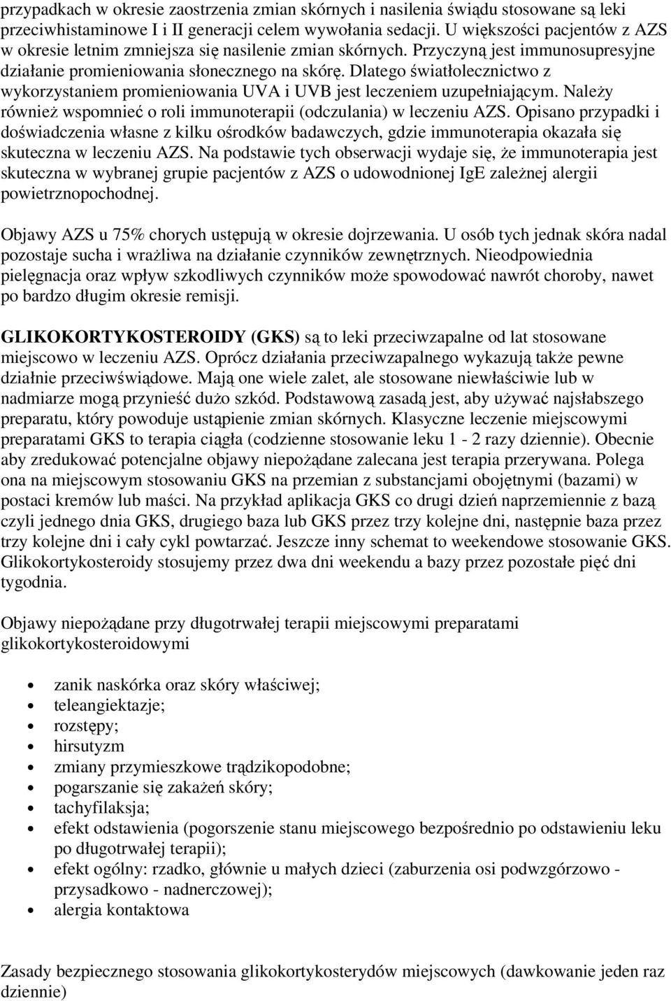 Dlatego światłolecznictwo z wykorzystaniem promieniowania UVA i UVB jest leczeniem uzupełniającym. Należy również wspomnieć o roli immunoterapii (odczulania) w leczeniu AZS.