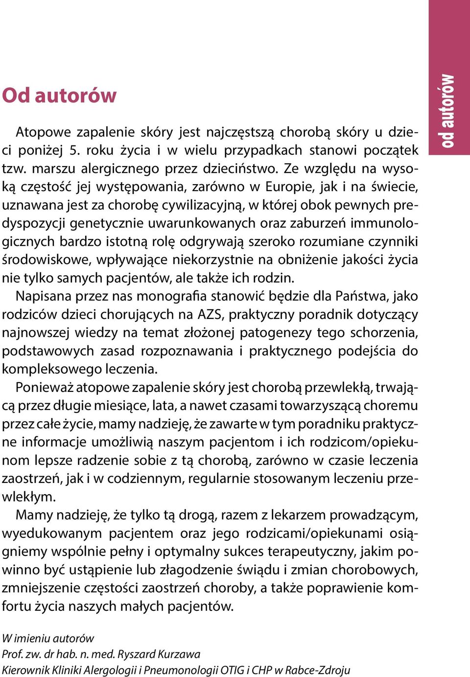 zaburzeń immunologicznych bardzo istotną rolę odgrywają szeroko rozumiane czynniki środowiskowe, wpływające niekorzystnie na obniżenie jakości życia nie tylko samych pacjentów, ale także ich rodzin.