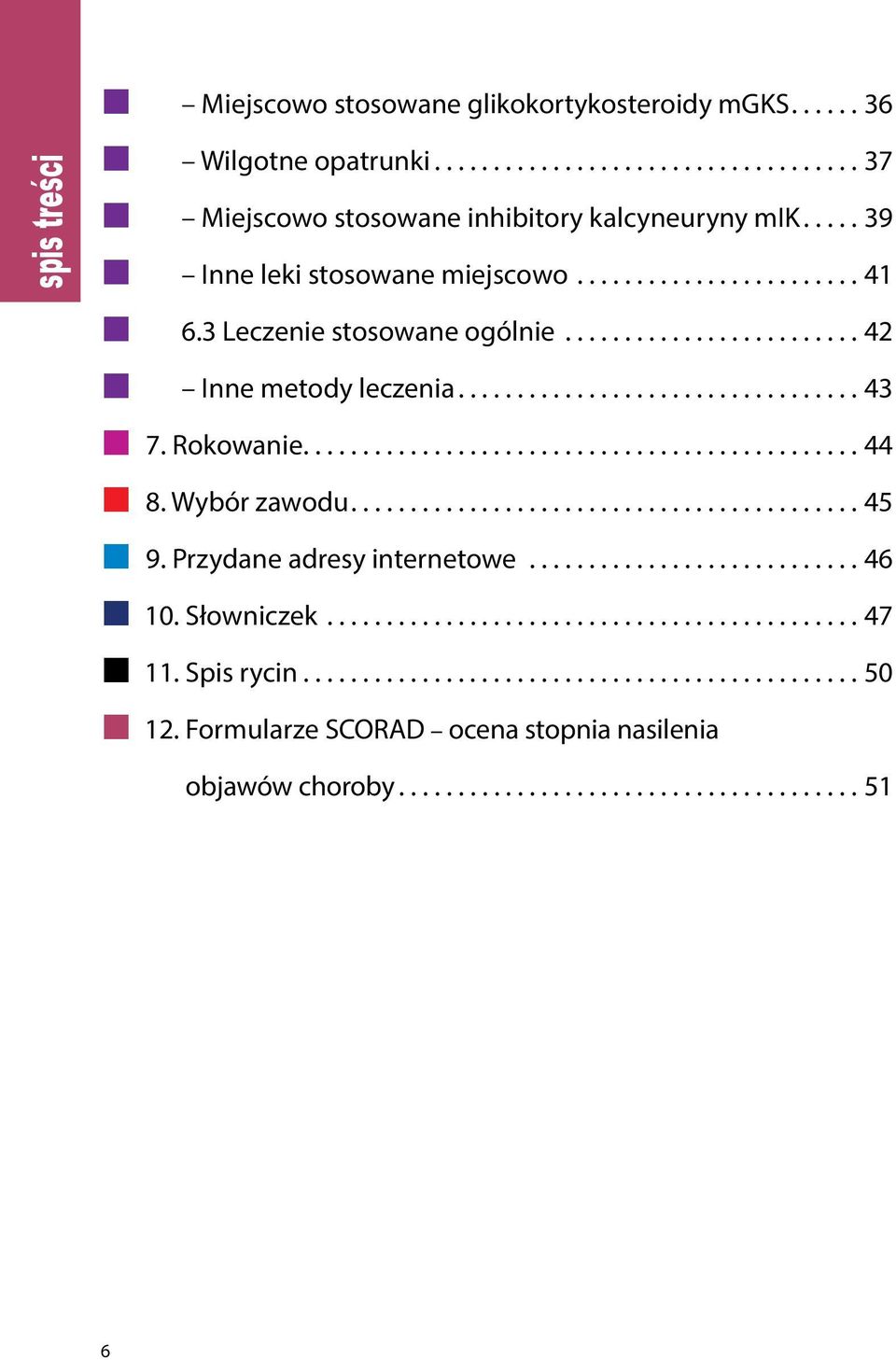 3 Leczenie stosowane ogólnie... 42 Inne metody leczenia... 43 7. Rokowanie... 44 8. Wybór zawodu... 45 9.