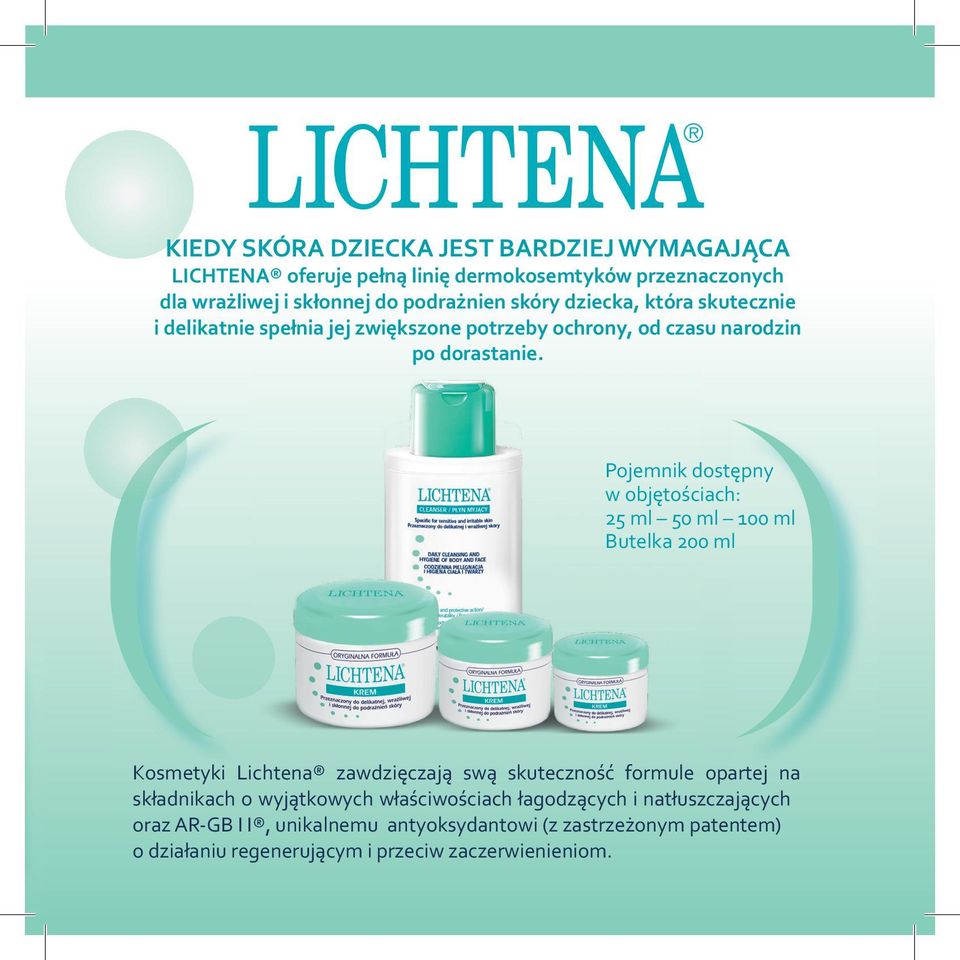 Pojemnik dostępny w objętościach: 25 ml 50 ml 100 ml Butelka 200 ml Kosmetyki Lichtena zawdzięczają swą skuteczność formule opartej na składnikach