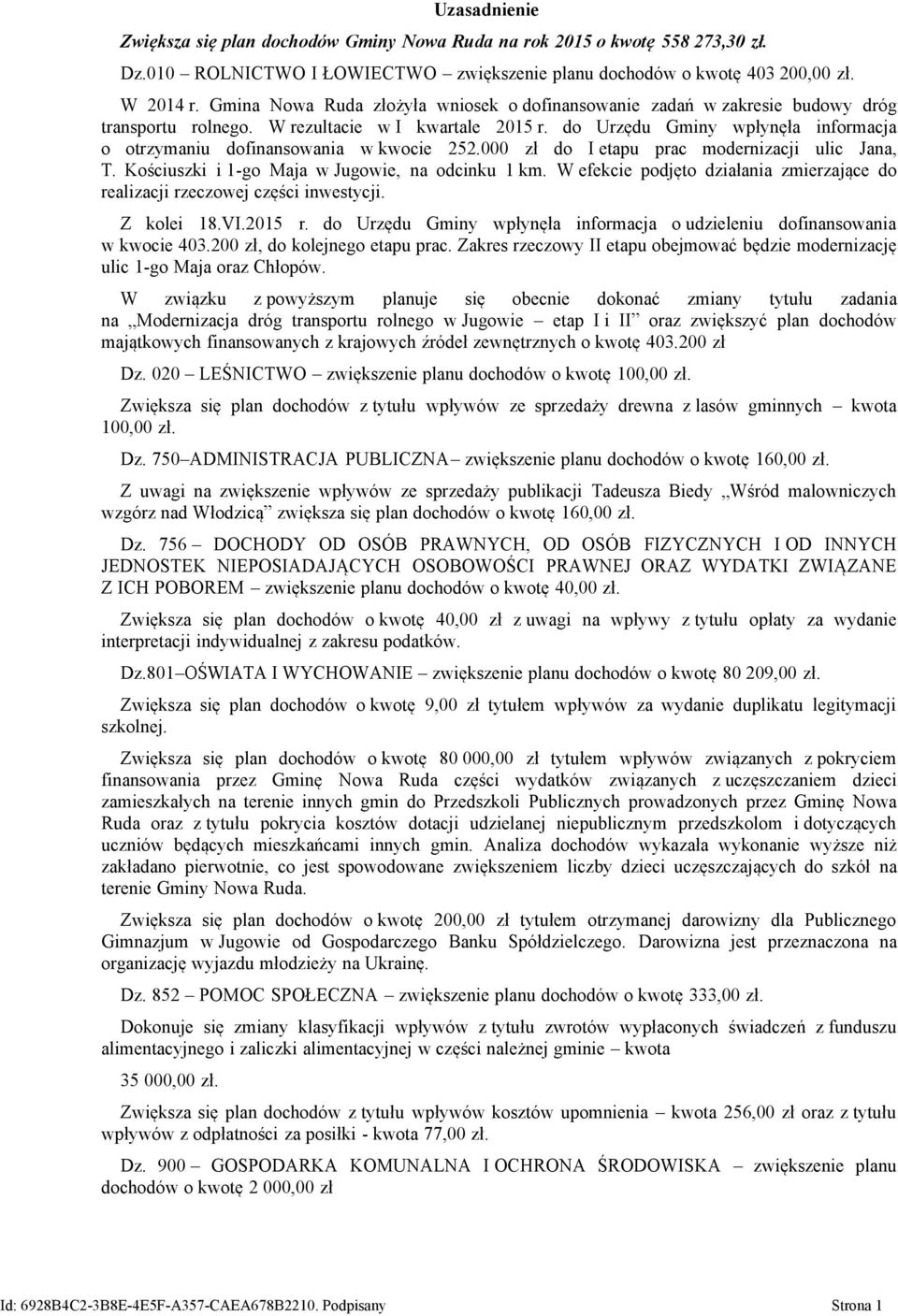 do Urzędu Gminy wpłynęła informacja o otrzymaniu dofinansowania w kwocie 252.000 zł do I etapu prac modernizacji ulic Jana, T. Kościuszki i 1-go Maja w Jugowie, na odcinku 1 km.