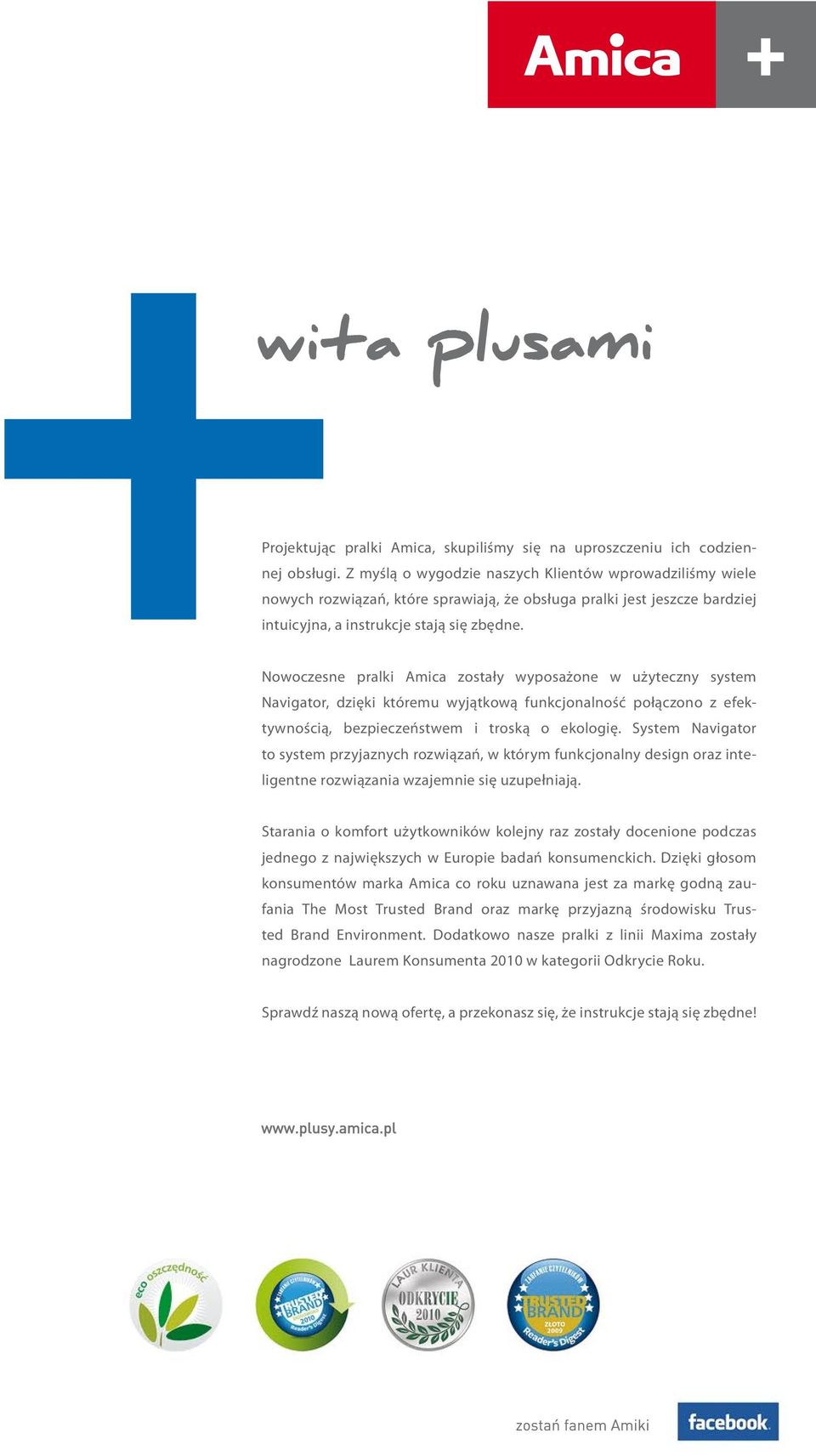 Nowoczesne pralki Amica zostały wyposażone w użyteczny system Navigator, dzięki któremu wyjątkową funkcjonalność połączono z efektywnością, bezpieczeństwem i troską o ekologię.