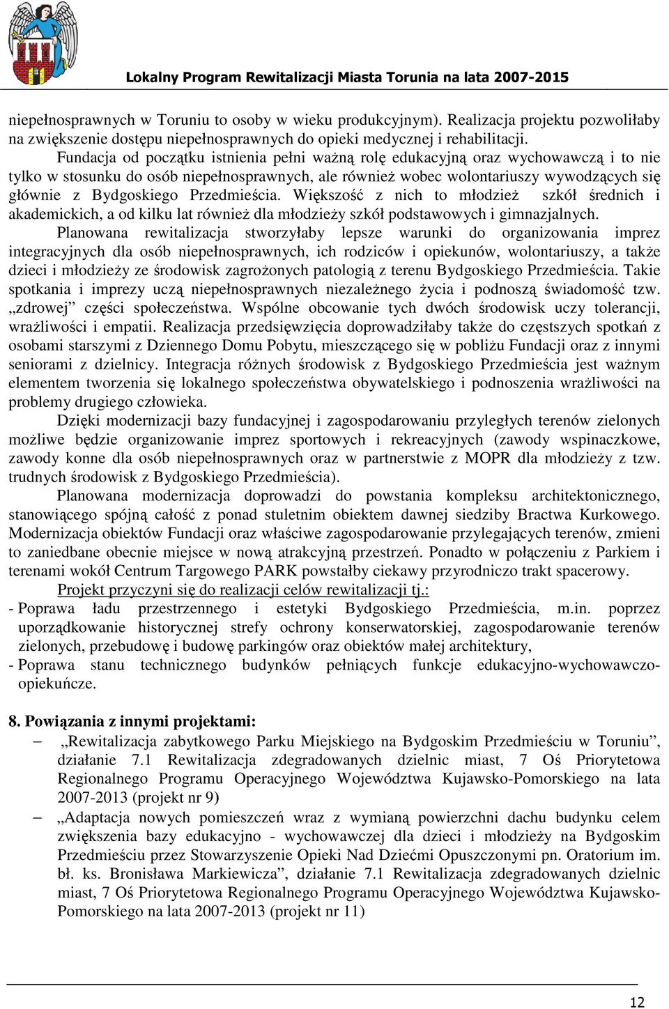 Przedmieścia. Większość z nich to młodzieŝ szkół średnich i akademickich, a od kilku lat równieŝ dla młodzieŝy szkół podstawowych i gimnazjalnych.
