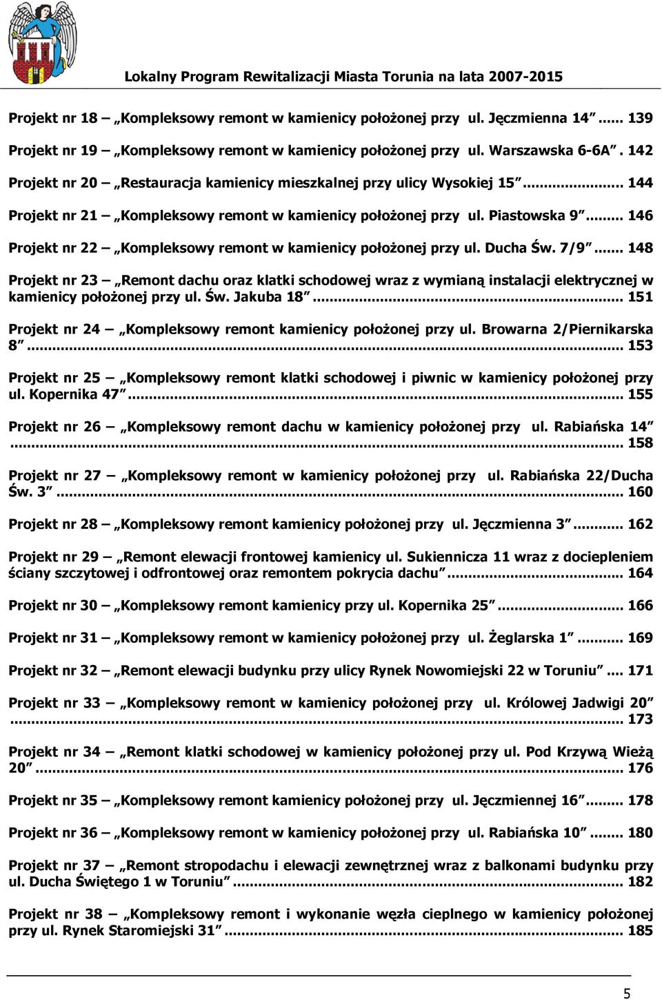 .. 146 Projekt nr 22 Kompleksowy remont w kamienicy połoŝonej przy ul. Ducha Św. 7/9.