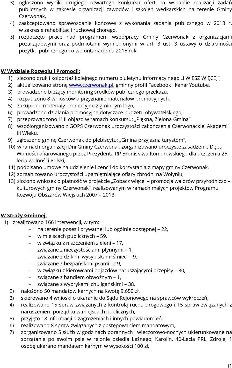 w zakresie rehabilitacji ruchowej chorego, 5) rozpoczęto prace nad programem współpracy Gminy Czerwonak z organizacjami pozarządowymi oraz podmiotami wymienionymi w art. 3 ust.