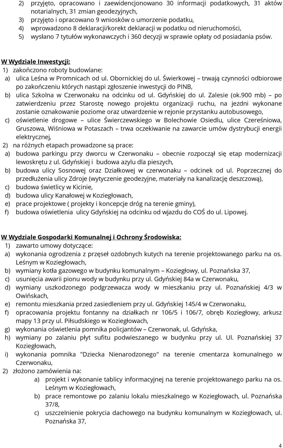 W Wydziale Inwestycji: 1) zakończono roboty budowlane: a) ulica Leśna w Promnicach od ul. Obornickiej do ul.