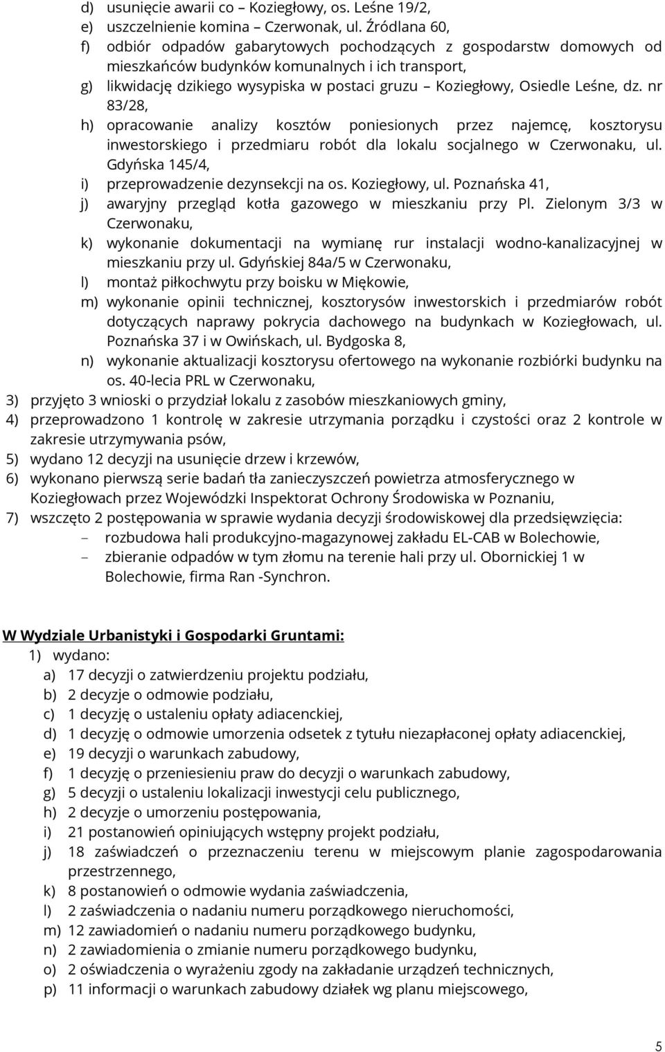 Osiedle Leśne, dz. nr 83/28, h) opracowanie analizy kosztów poniesionych przez najemcę, kosztorysu inwestorskiego i przedmiaru robót dla lokalu socjalnego w Czerwonaku, ul.