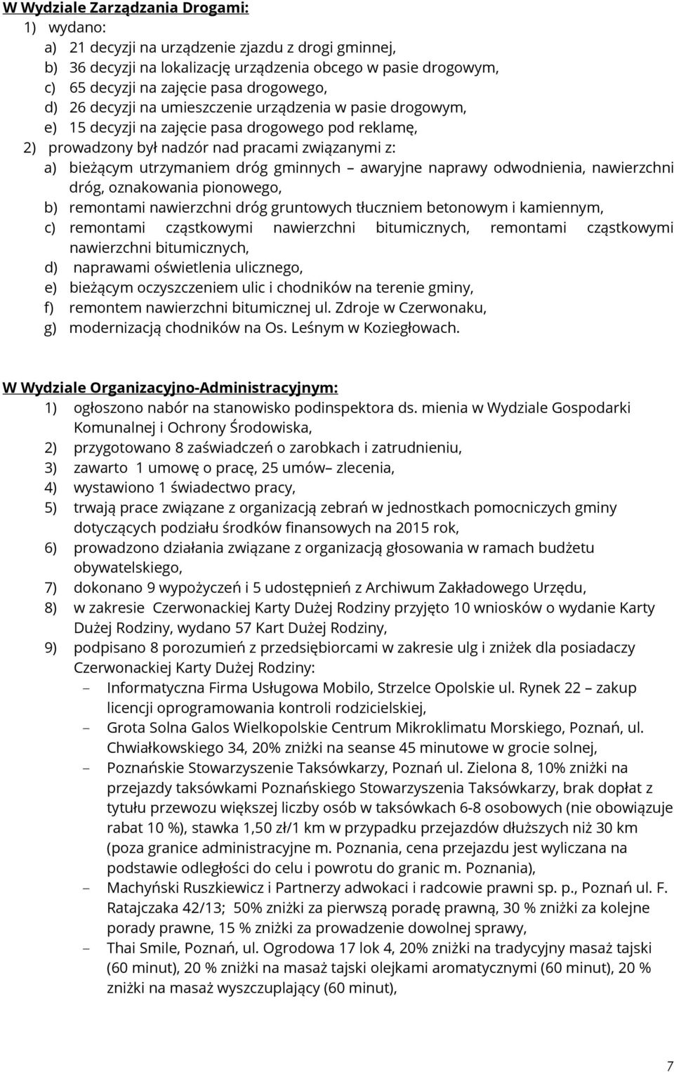 dróg gminnych awaryjne naprawy odwodnienia, nawierzchni dróg, oznakowania pionowego, b) remontami nawierzchni dróg gruntowych tłuczniem betonowym i kamiennym, c) remontami cząstkowymi nawierzchni