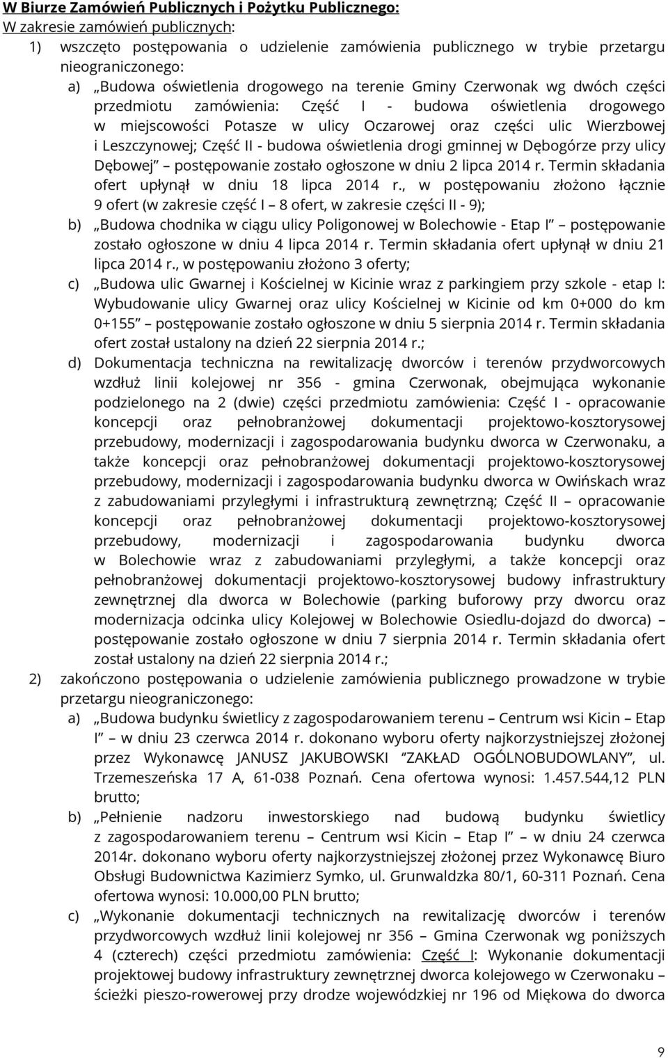Leszczynowej; Część II - budowa oświetlenia drogi gminnej w Dębogórze przy ulicy Dębowej postępowanie zostało ogłoszone w dniu 2 lipca 2014 r. Termin składania ofert upłynął w dniu 18 lipca 2014 r.