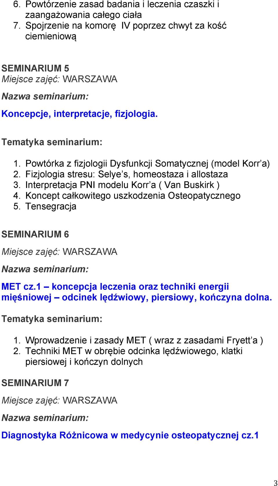 Koncept całkowitego uszkodzenia Osteopatycznego 5. Tensegracja SEMINARIUM 6 MET cz.1 koncepcja leczenia oraz techniki energii mięśniowej odcinek lędźwiowy, piersiowy, kończyna dolna. 1.