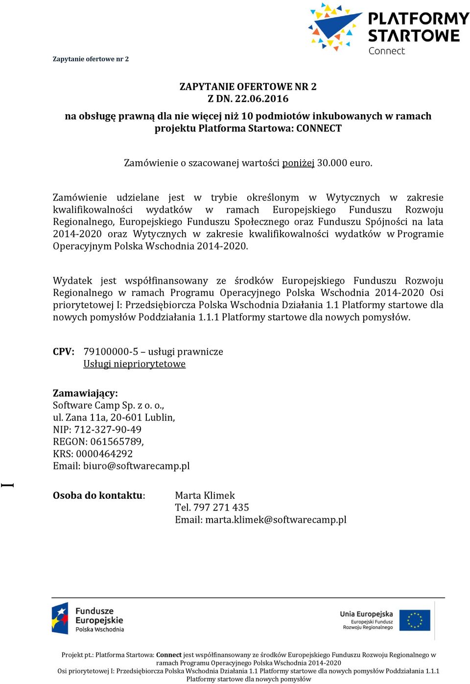 Zamówienie udzielane jest w trybie określonym w Wytycznych w zakresie kwalifikowalności wydatków w ramach Europejskiego Funduszu Rozwoju Regionalnego, Europejskiego Funduszu Społecznego oraz Funduszu
