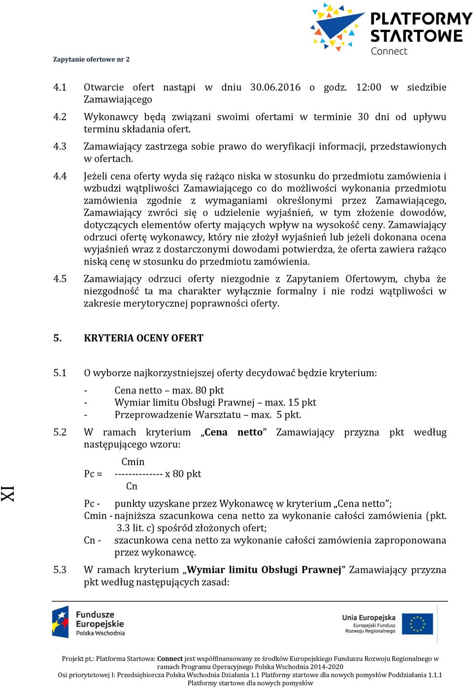 przez Zamawiającego, Zamawiający zwróci się o udzielenie wyjaśnień, w tym złożenie dowodów, dotyczących elementów oferty mających wpływ na wysokość ceny.