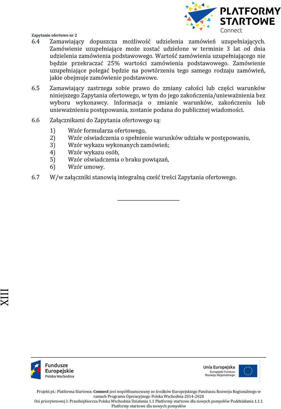 Wartość zamówienia uzupełniającego nie będzie przekraczać 25% wartości zamówienia podstawowego.