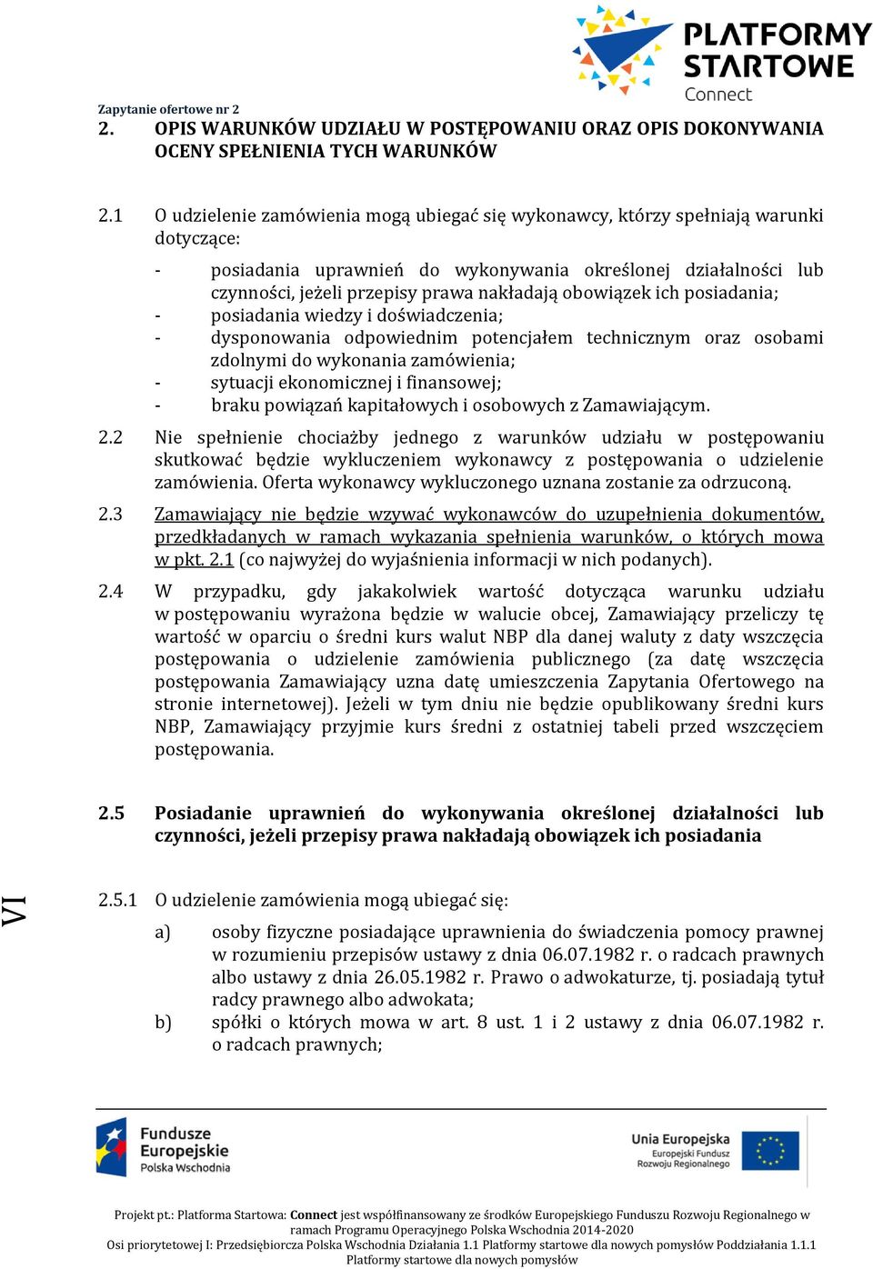 obowiązek ich posiadania; - posiadania wiedzy i doświadczenia; - dysponowania odpowiednim potencjałem technicznym oraz osobami zdolnymi do wykonania zamówienia; - sytuacji ekonomicznej i finansowej;