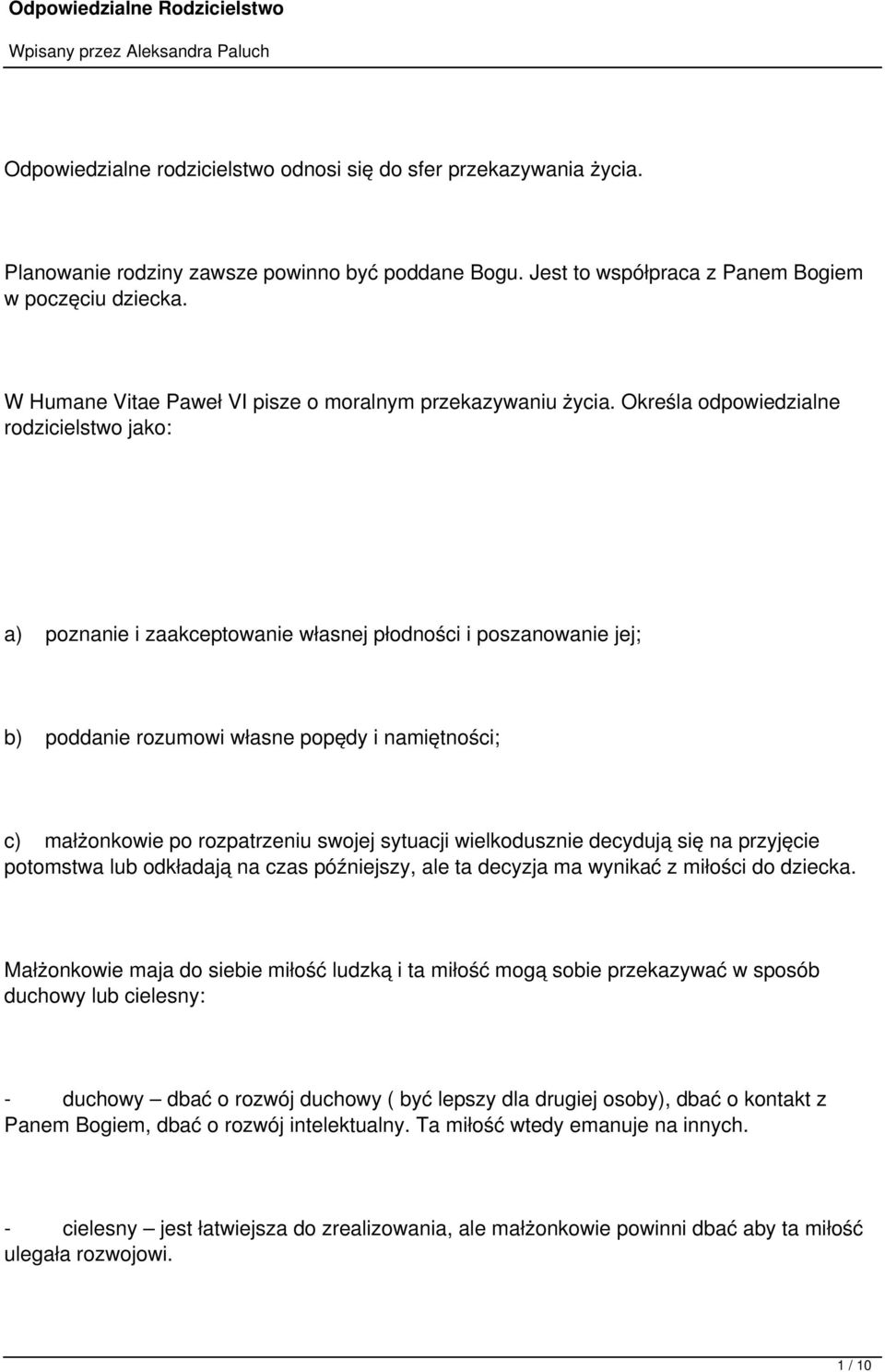 Określa odpowiedzialne rodzicielstwo jako: a) poznanie i zaakceptowanie własnej płodności i poszanowanie jej; b) poddanie rozumowi własne popędy i namiętności; c) małżonkowie po rozpatrzeniu swojej