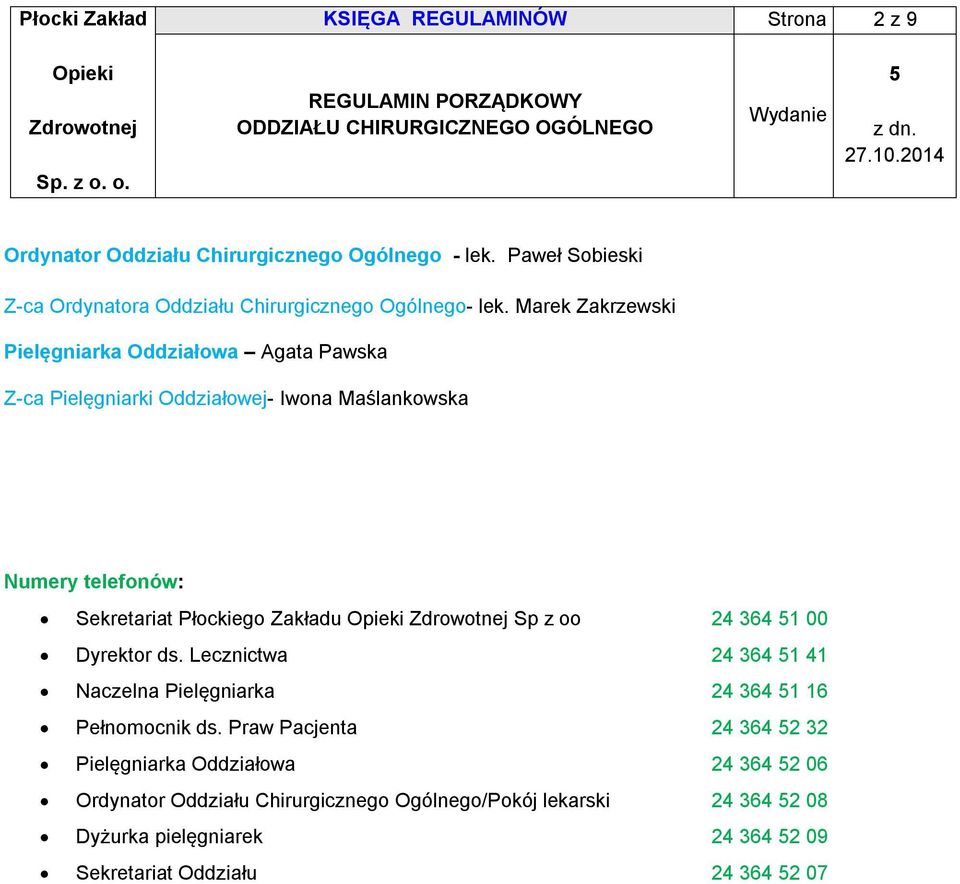 Sp z oo 24 364 1 00 Dyrektor ds. Lecznictwa 24 364 1 41 Naczelna Pielęgniarka 24 364 1 16 Pełnomocnik ds.