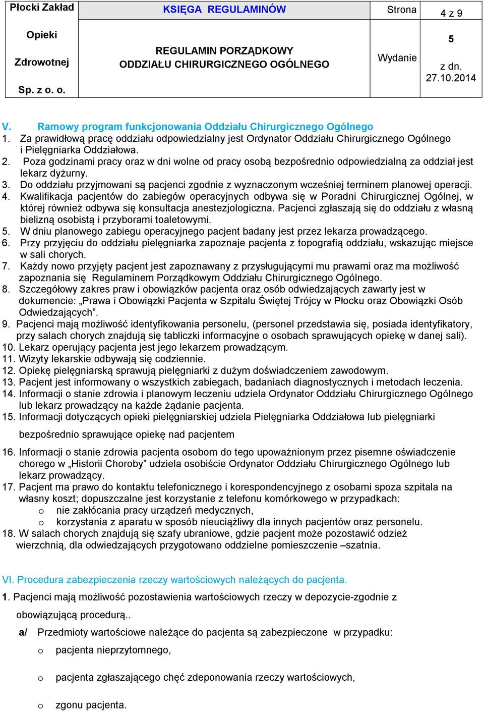 Poza godzinami pracy oraz w dni wolne od pracy osobą bezpośrednio odpowiedzialną za oddział jest lekarz dyżurny. 3.