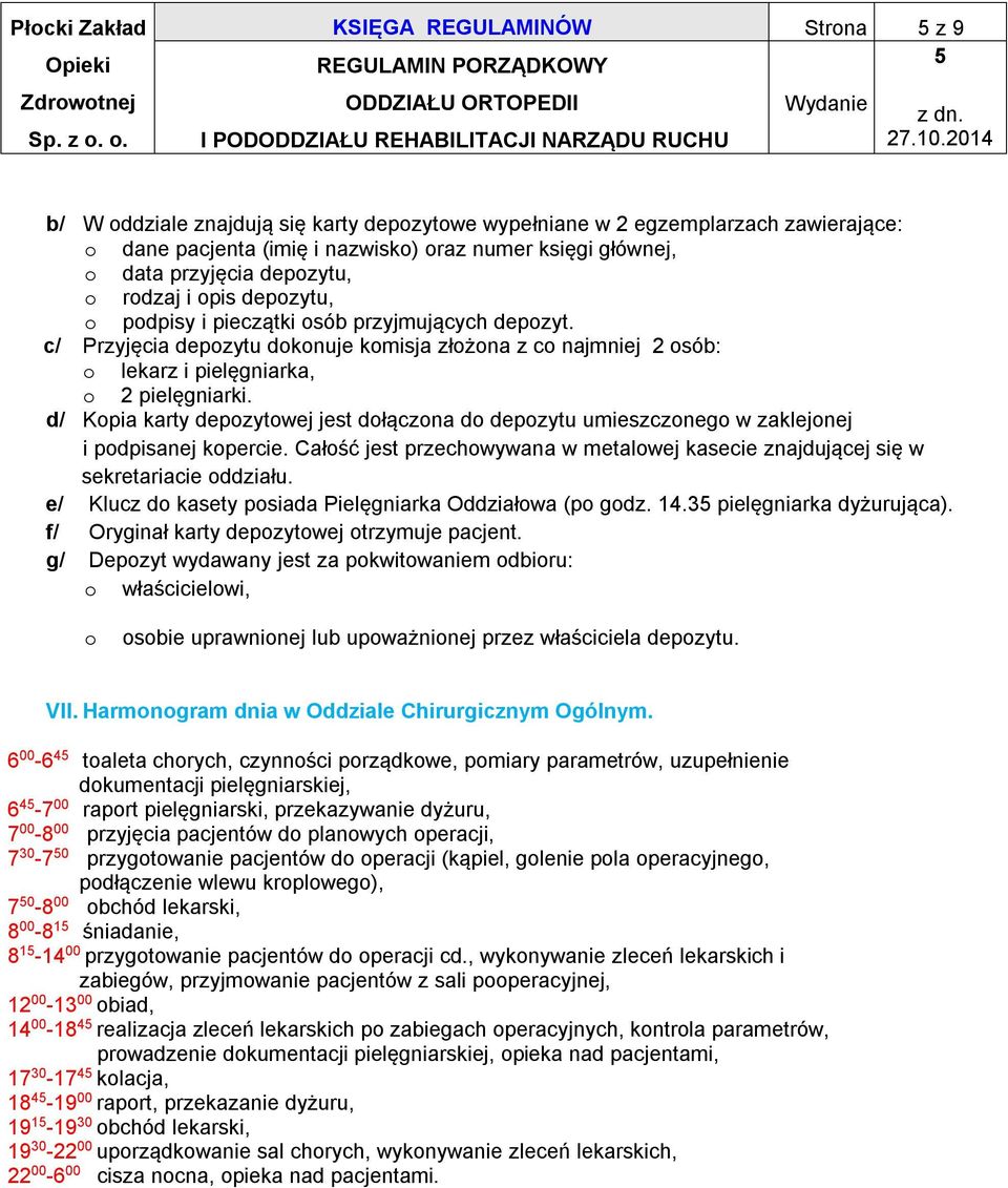 c/ Przyjęcia depozytu dokonuje komisja złożona z co najmniej 2 osób: o lekarz i pielęgniarka, o 2 pielęgniarki.