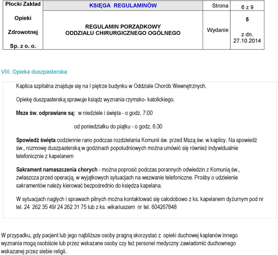 6:30 Spowiedź święta codziennie rano podczas rozdzielania Komunii św. przed Mszą św. w kaplicy. Na spowiedź św.