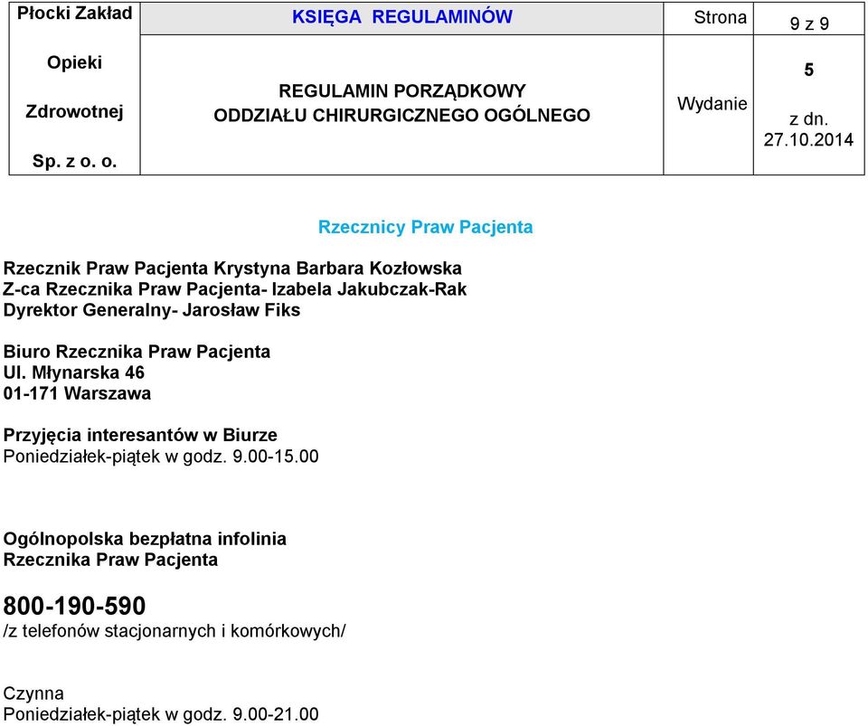 Młynarska 46 01-171 Warszawa Przyjęcia interesantów w Biurze Poniedziałek-piątek w godz. 9.00-1.