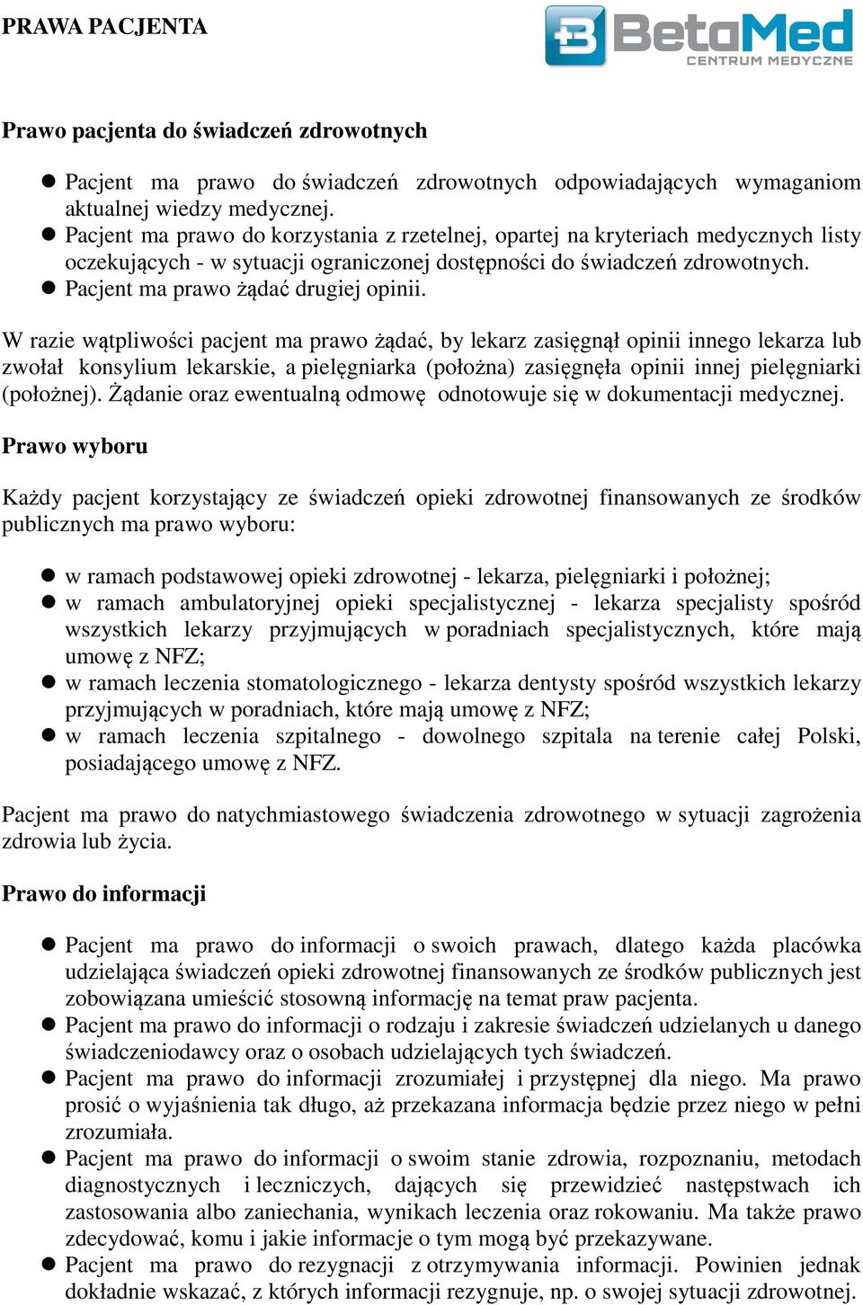 W razie wątpliwości pacjent ma prawo żądać, by lekarz zasięgnął opinii innego lekarza lub zwołał konsylium lekarskie, a pielęgniarka (położna) zasięgnęła opinii innej pielęgniarki (położnej).