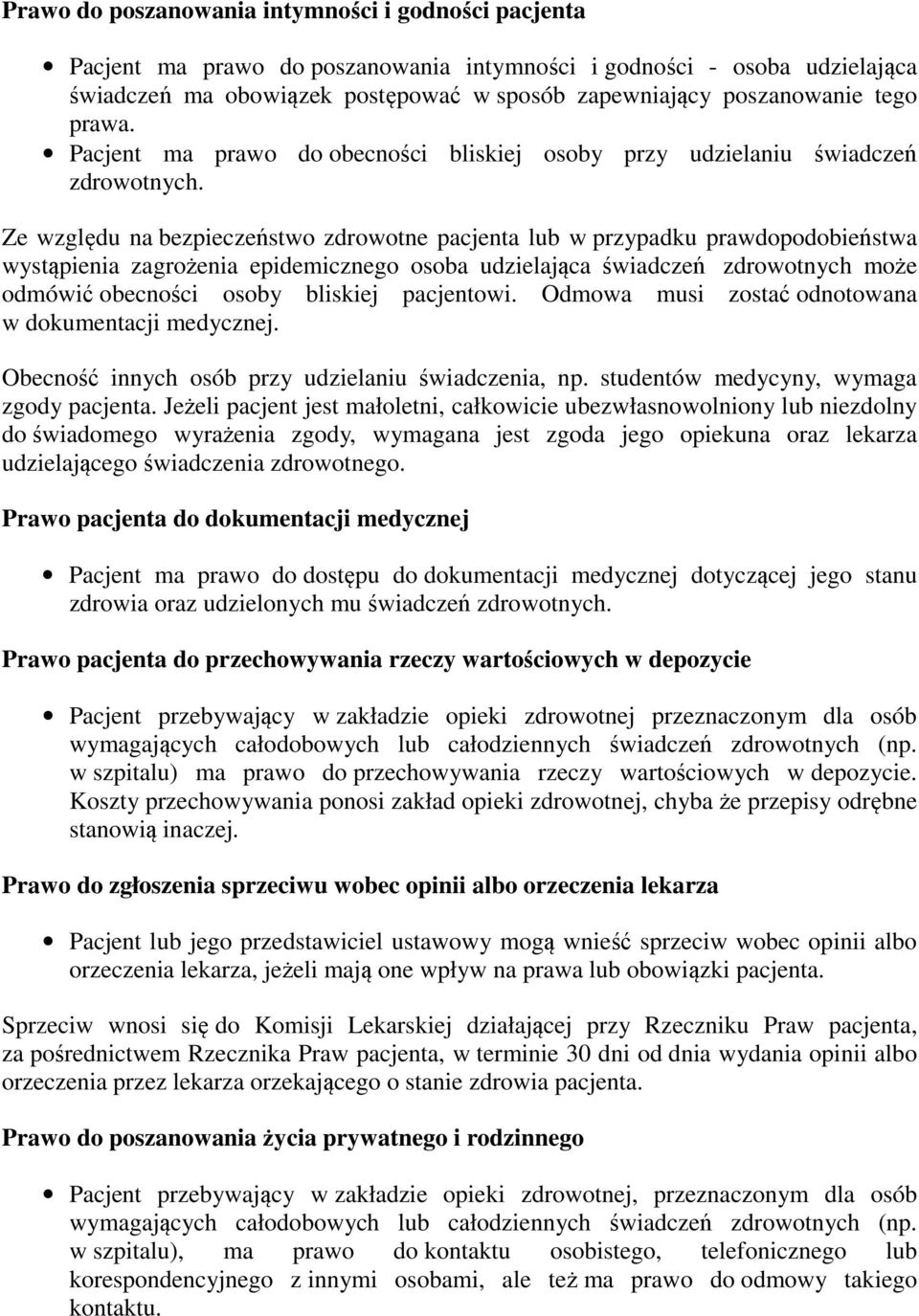 Ze względu na bezpieczeństwo zdrowotne pacjenta lub w przypadku prawdopodobieństwa wystąpienia zagrożenia epidemicznego osoba udzielająca świadczeń zdrowotnych może odmówić obecności osoby bliskiej