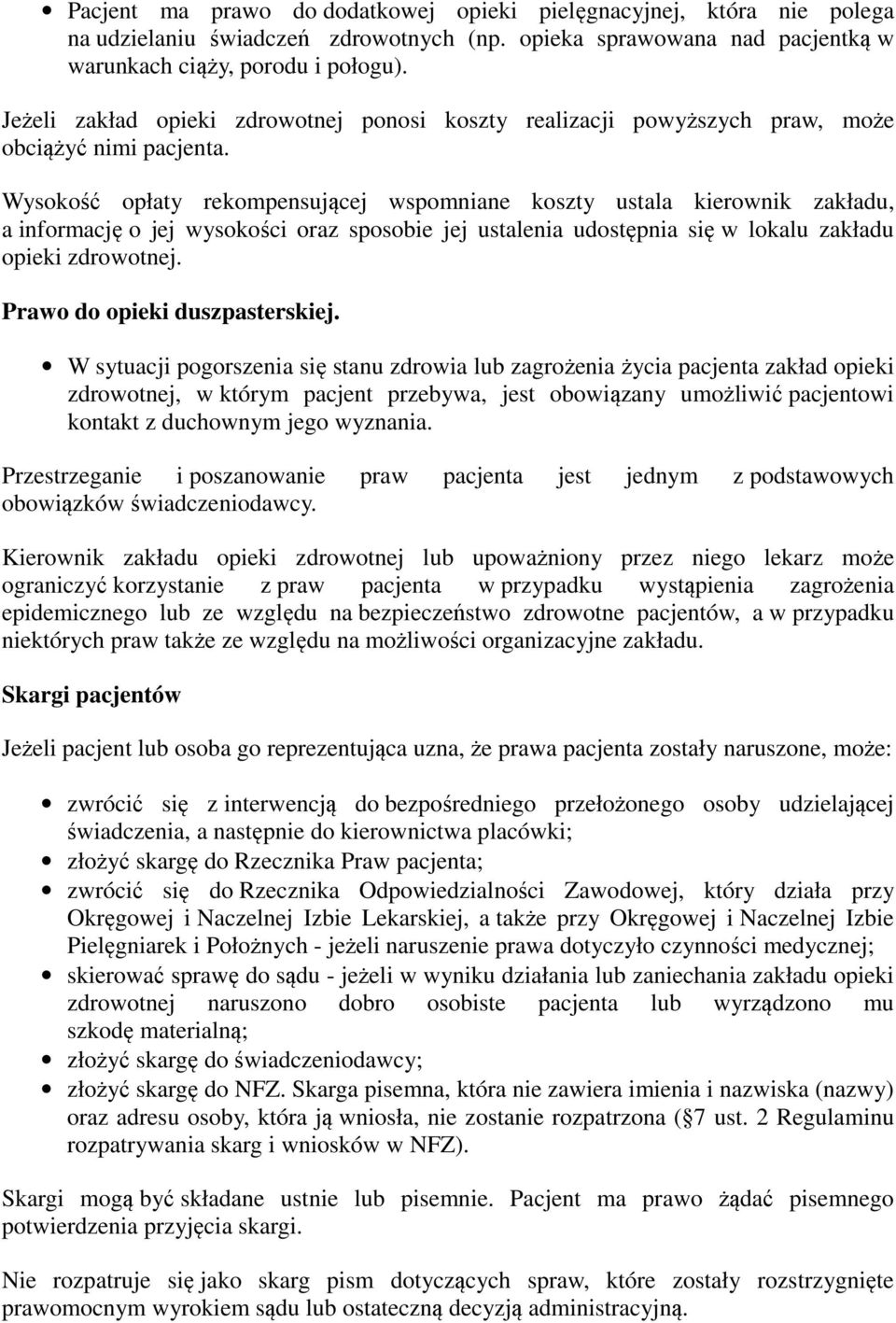 Wysokość opłaty rekompensującej wspomniane koszty ustala kierownik zakładu, a informację o jej wysokości oraz sposobie jej ustalenia udostępnia się w lokalu zakładu opieki zdrowotnej.