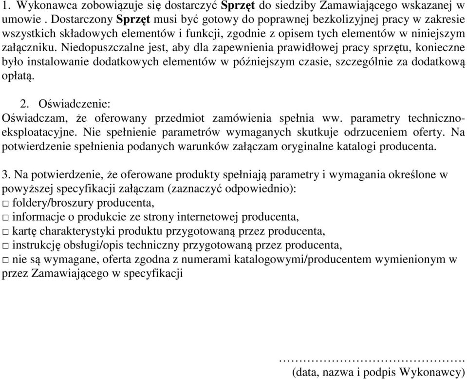 Niedopuszczalne jest, aby dla zapewnienia prawidłowej pracy sprzętu, konieczne było instalowanie dodatkowych elementów w późniejszym czasie, szczególnie za dodatkową opłatą. 2.