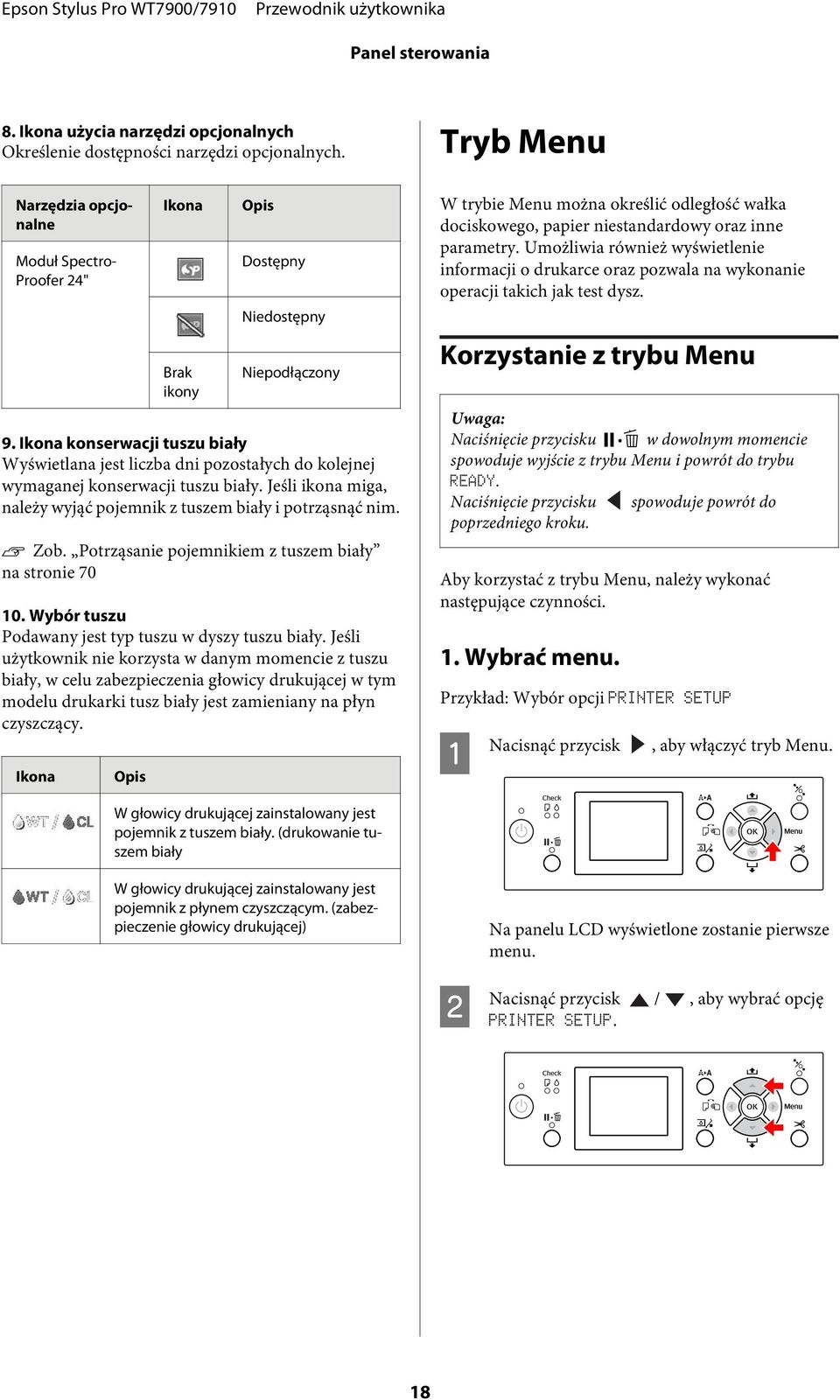 Ikona konserwacji tuszu biały Wyświetlana jest liczba dni pozostałych do kolejnej wymaganej konserwacji tuszu biały. Jeśli ikona miga, należy wyjąć pojemnik z tuszem biały i potrząsnąć nim. Zob.