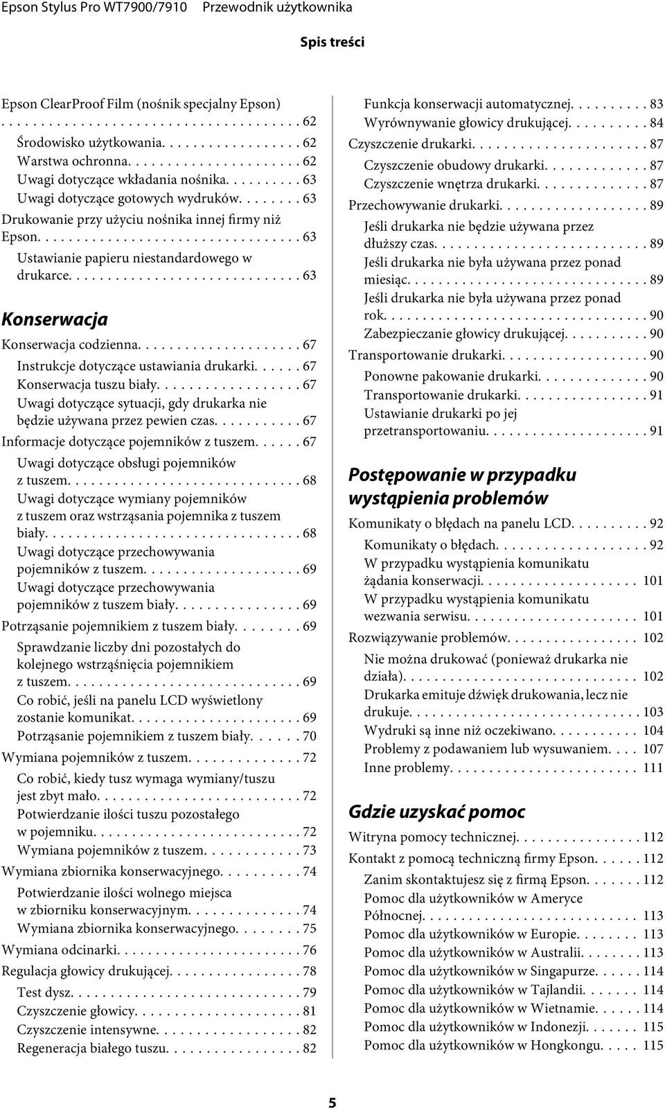 ..... 67 Konserwacja tuszu biały... 67 Uwagi dotyczące sytuacji, gdy drukarka nie będzie używana przez pewien czas... 67 Informacje dotyczące pojemników z tuszem.